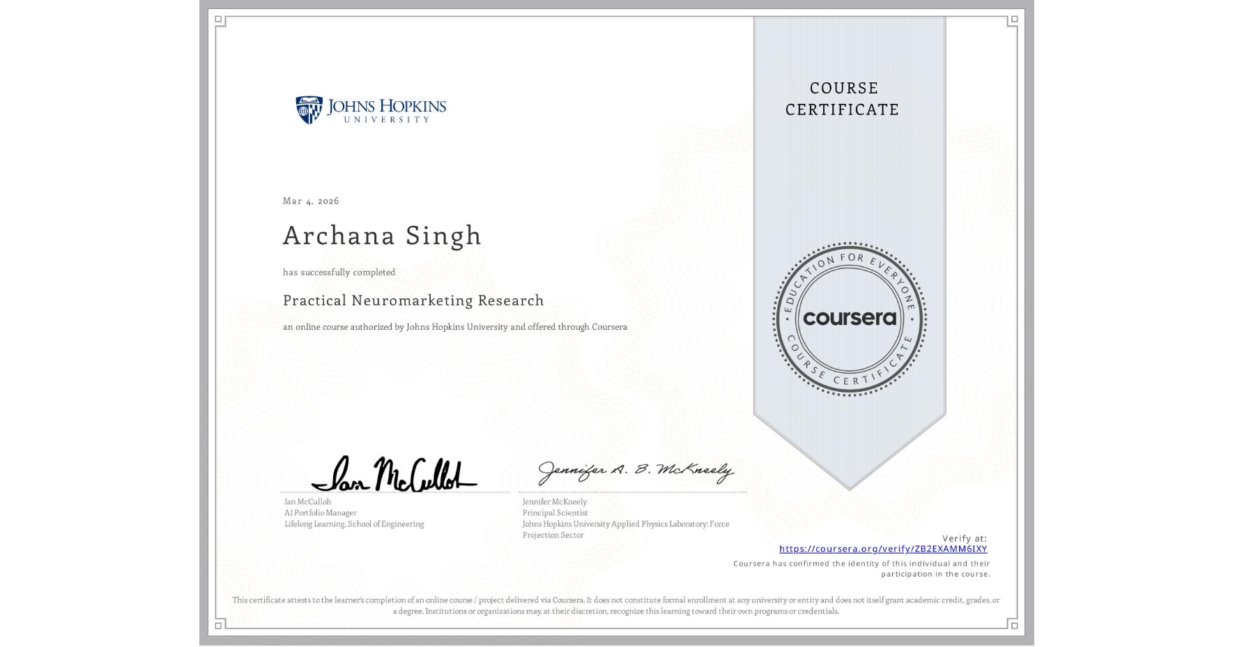 View certificate for Archana Singh, Practical Neuromarketing Research, an online non-credit course authorized by Johns Hopkins University and offered through Coursera