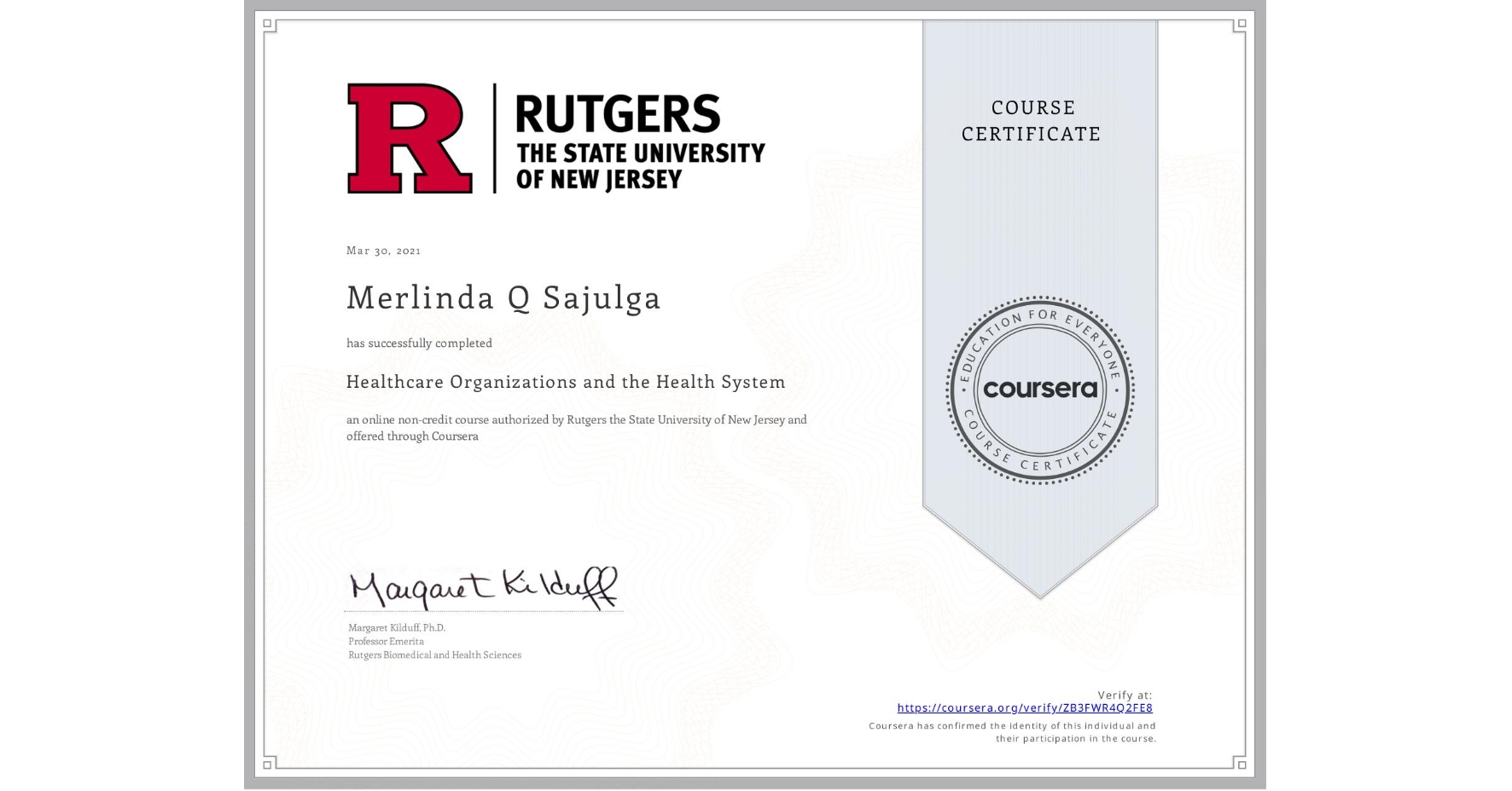 View certificate for Merlinda Q Sajulga, Healthcare Organizations and the Health System, an online non-credit course authorized by Rutgers the State University of New Jersey and offered through Coursera
