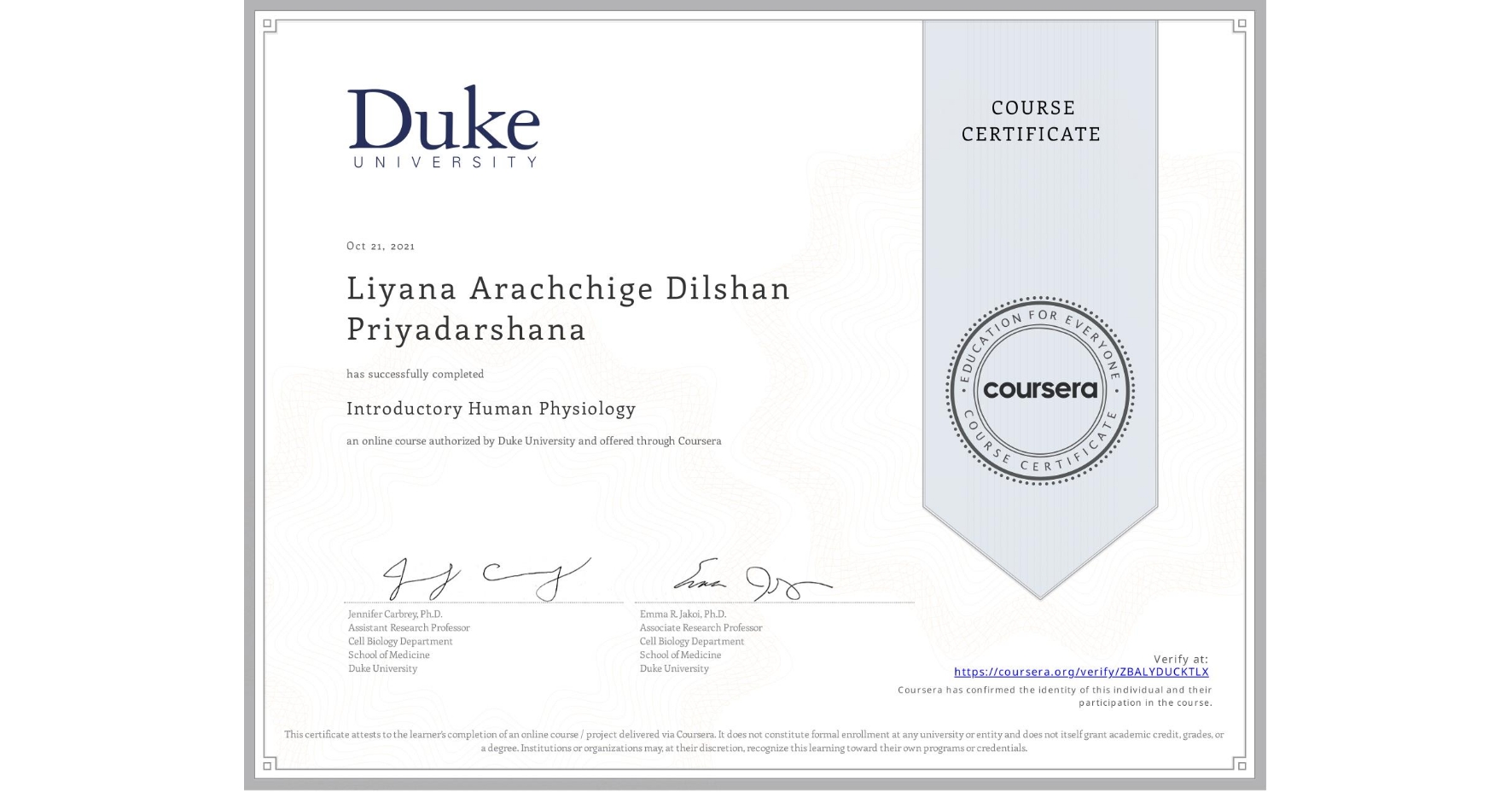 View certificate for Liyana Arachchige Dilshan Priyadarshana, Introductory Human Physiology, an online non-credit course authorized by Duke University and offered through Coursera