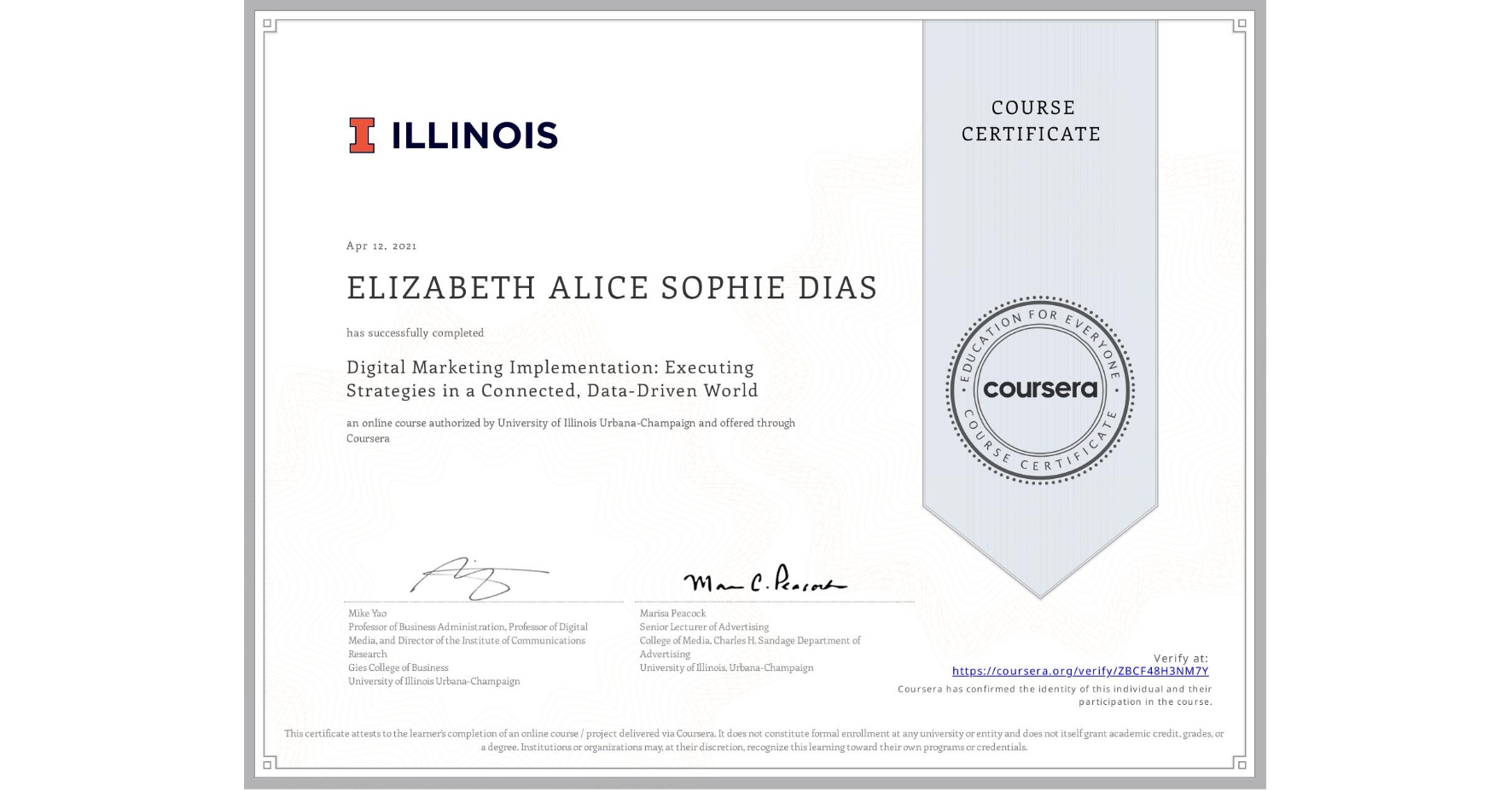 View certificate for ELIZABETH ALICE SOPHIE DIAS, Digital Marketing Implementation: Executing Strategies in a Connected, Data-Driven World, an online non-credit course authorized by University of Illinois Urbana-Champaign and offered through Coursera