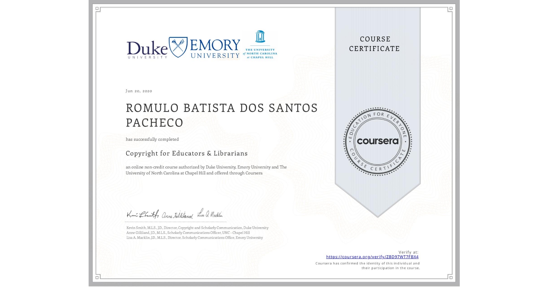 View certificate for  ROMULO BATISTA DOS SANTOS PACHECO, Copyright for Educators & Librarians, an online non-credit course authorized by Duke University, Emory University & The University of North Carolina at Chapel Hill and offered through Coursera