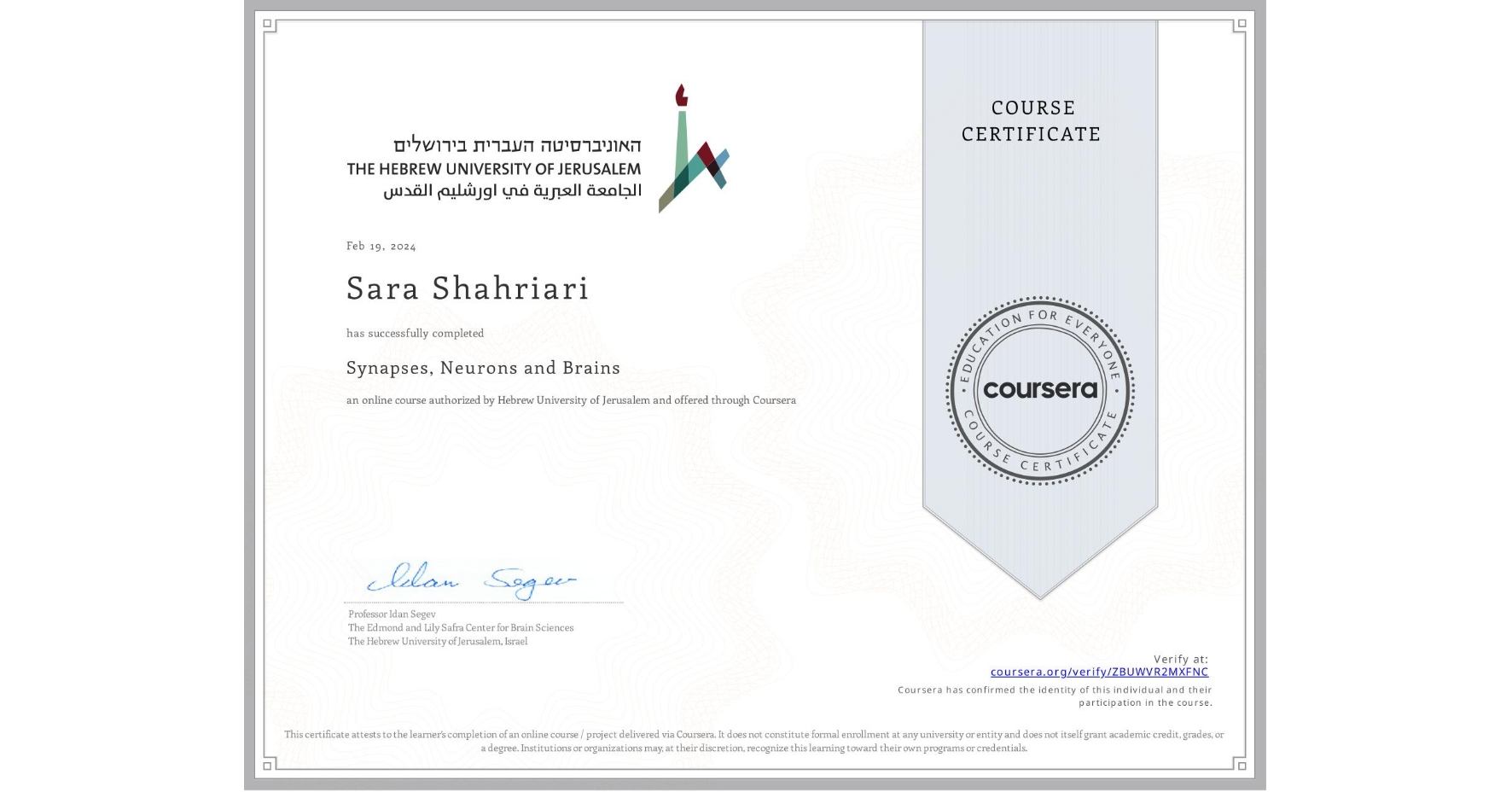 View certificate for Sara Shahriari, Synapses, Neurons and Brains , an online non-credit course authorized by Hebrew University of Jerusalem and offered through Coursera