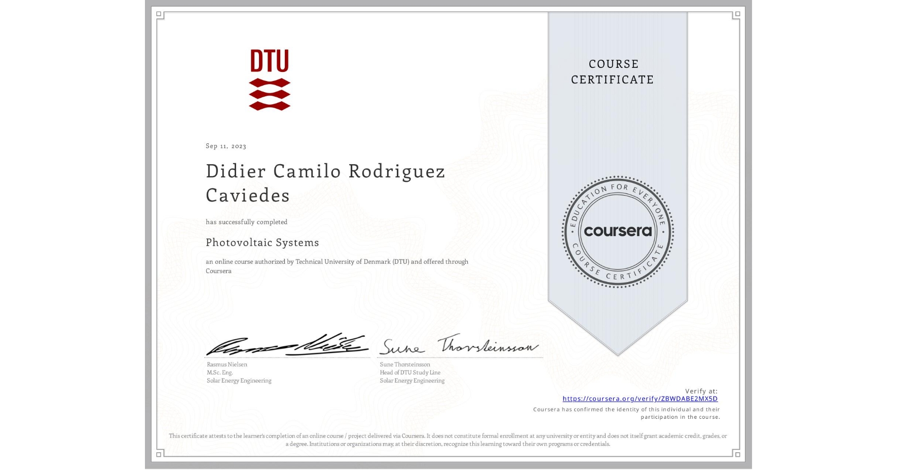View certificate for Didier Camilo Rodriguez Caviedes , Photovoltaic Systems, an online non-credit course authorized by Technical University of Denmark (DTU) and offered through Coursera