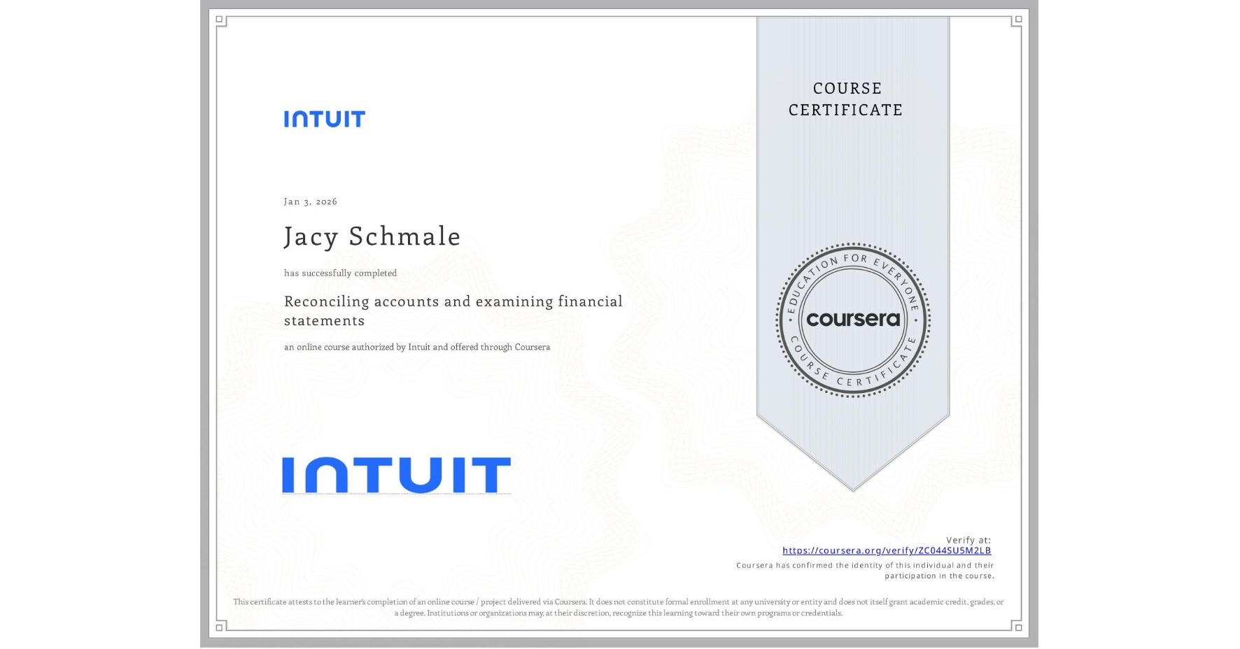 View certificate for Jacy Schmale, Reconciling accounts and examining financial statements, an online non-credit course authorized by Intuit and offered through Coursera