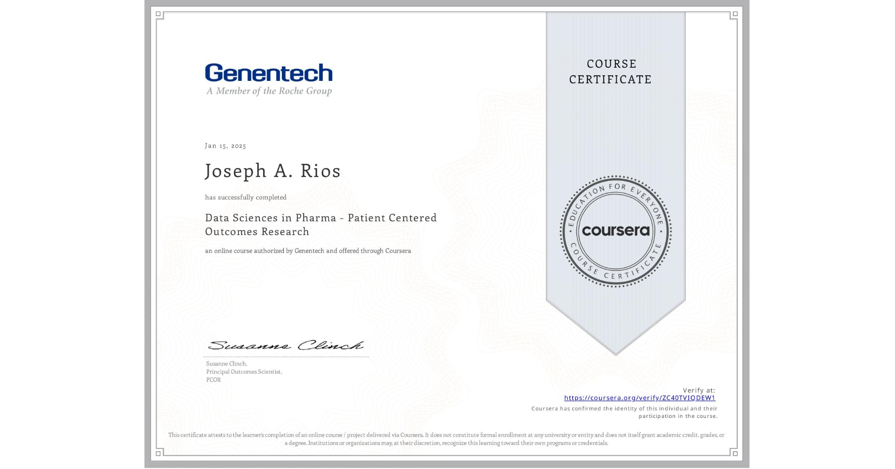 View certificate for Joseph A. Rios, Data Sciences in Pharma - Patient Centered Outcomes Research, an online non-credit course authorized by Genentech and offered through Coursera