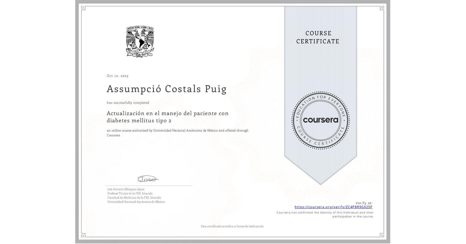 View certificate for Assumpció Costals Puig, Actualización en el manejo del paciente con diabetes mellitus tipo 2, an online non-credit course authorized by Universidad Nacional Autónoma de México and offered through Coursera