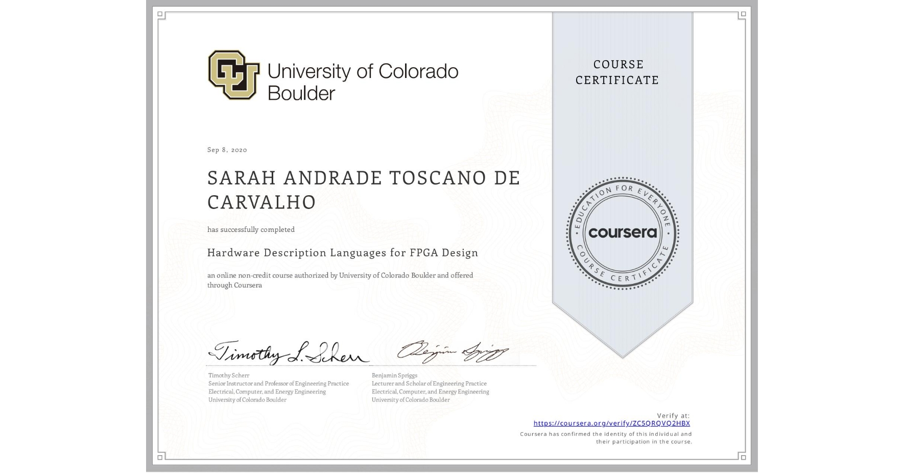 View certificate for  SARAH ANDRADE TOSCANO DE CARVALHO, Hardware Description Languages for FPGA Design, an online non-credit course authorized by University of Colorado Boulder and offered through Coursera