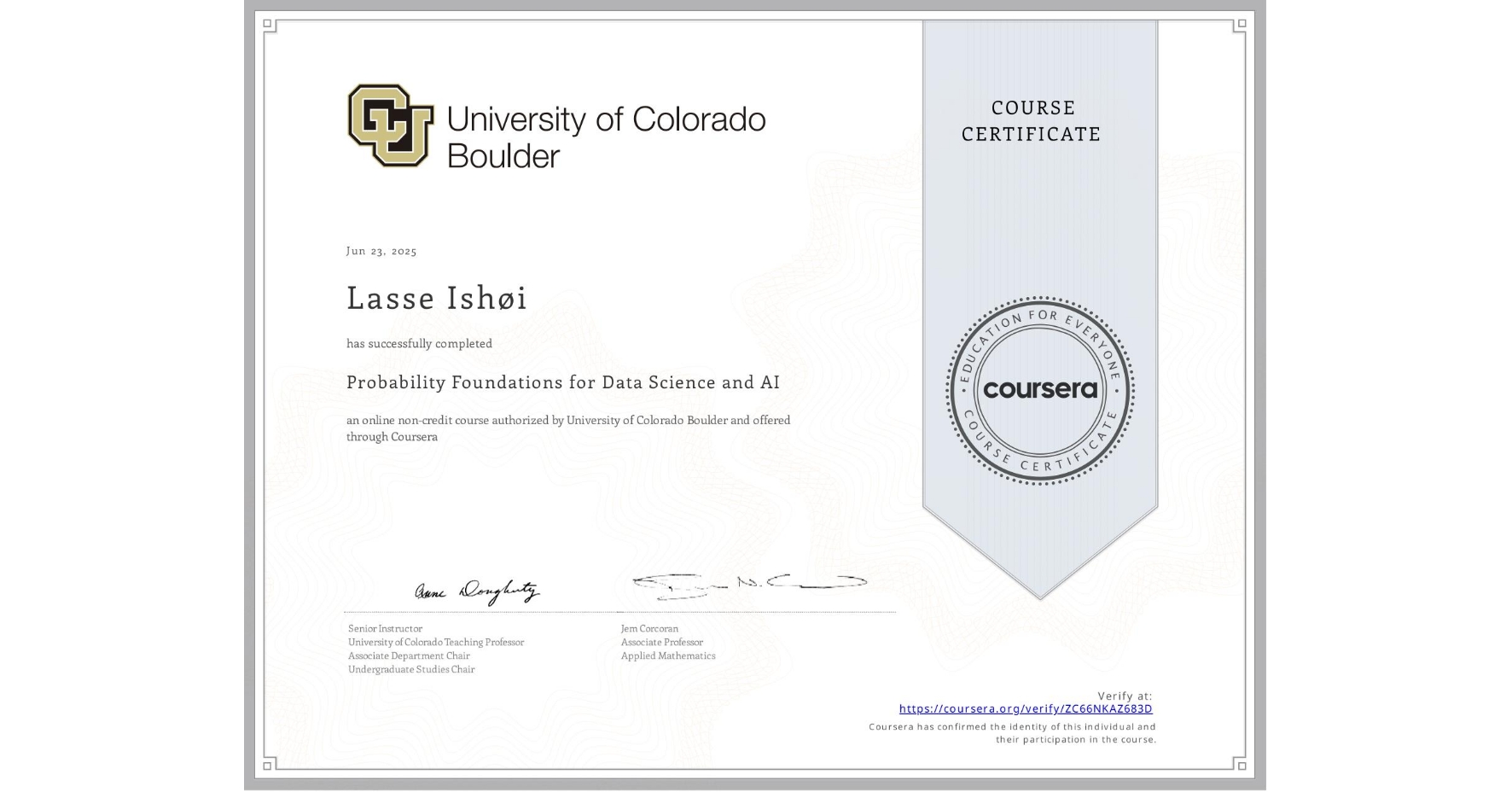 View certificate for Lasse Ishøi, Probability Foundations for Data Science and AI, an online non-credit course authorized by University of Colorado Boulder and offered through Coursera