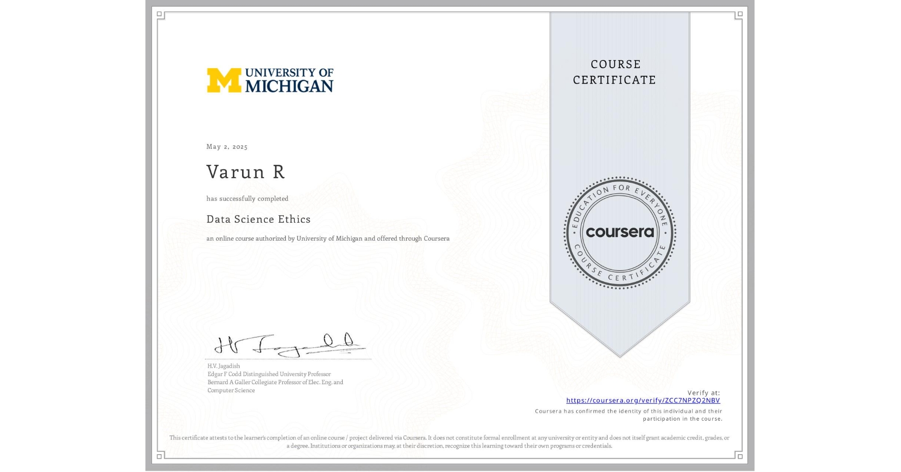 View certificate for Varun R, Data Science Ethics, an online non-credit course authorized by University of Michigan and offered through Coursera