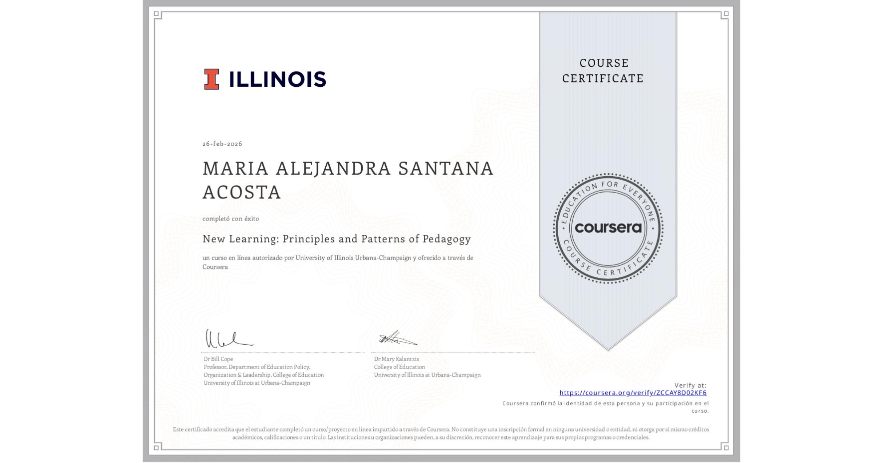 View certificate for MARIA ALEJANDRA SANTANA ACOSTA, New Learning: Principles and Patterns of Pedagogy , an online non-credit course authorized by University of Illinois Urbana-Champaign and offered through Coursera