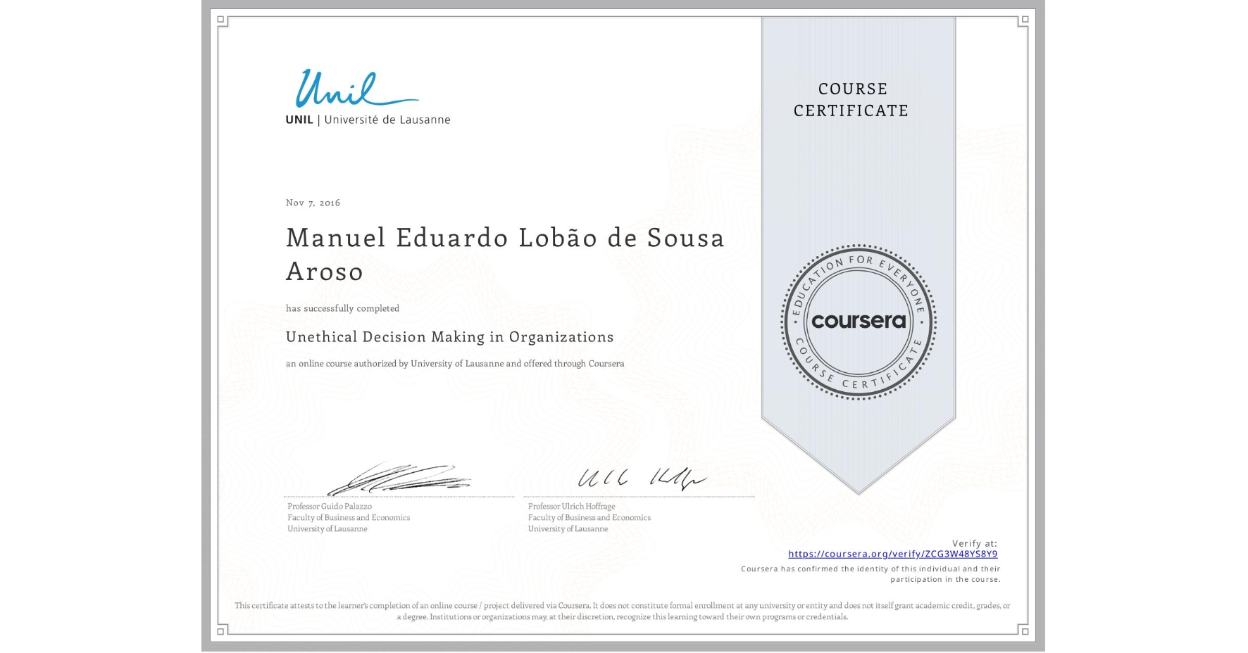 View certificate for Manuel Eduardo Lobão de Sousa Aroso, Unethical Decision Making in Organizations, an online non-credit course authorized by University of Lausanne and offered through Coursera