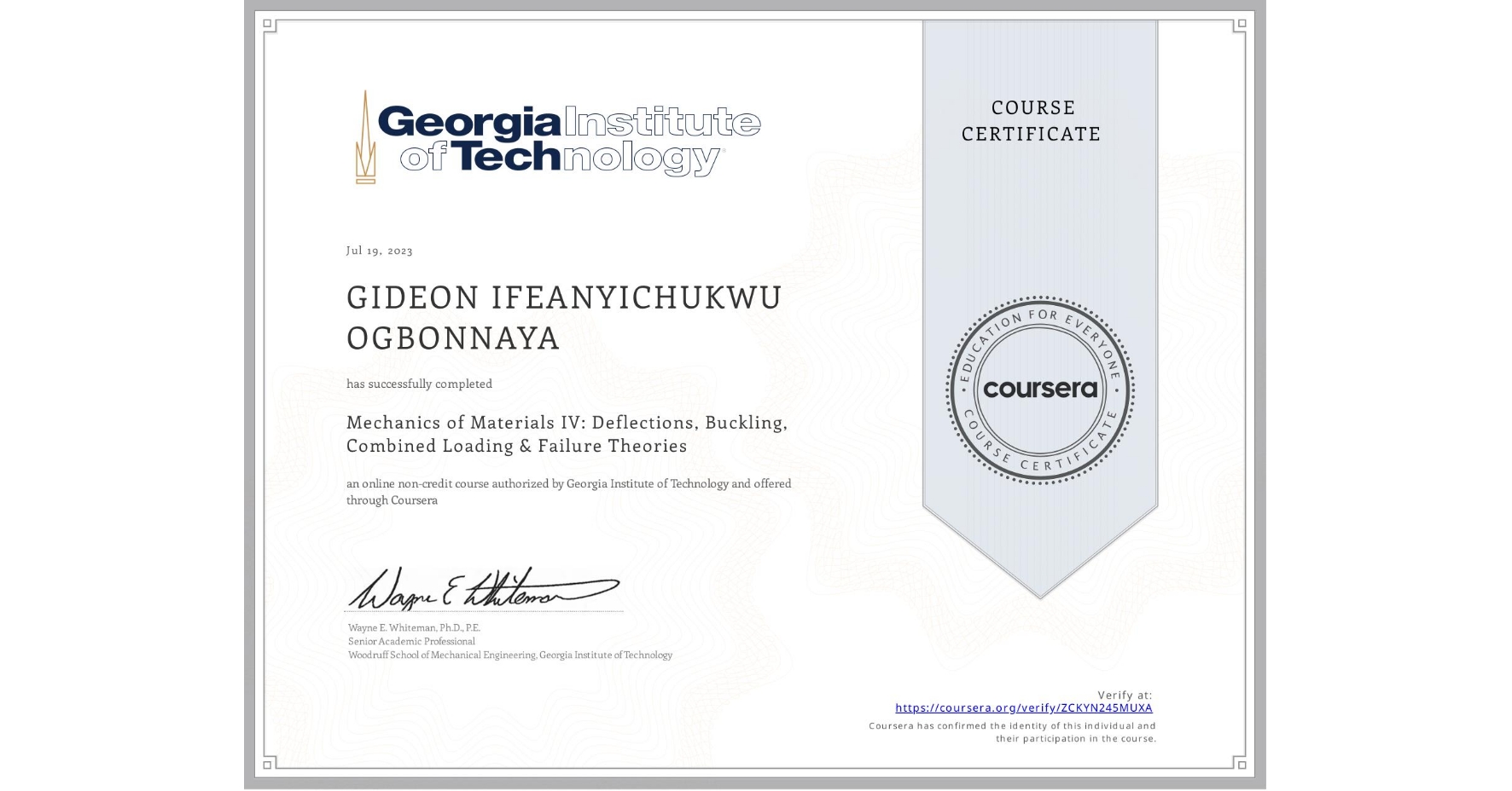 View certificate for GIDEON IFEANYICHUKWU OGBONNAYA, Mechanics of Materials IV: Deflections, Buckling, Combined Loading & Failure Theories, an online non-credit course authorized by Georgia Institute of Technology and offered through Coursera