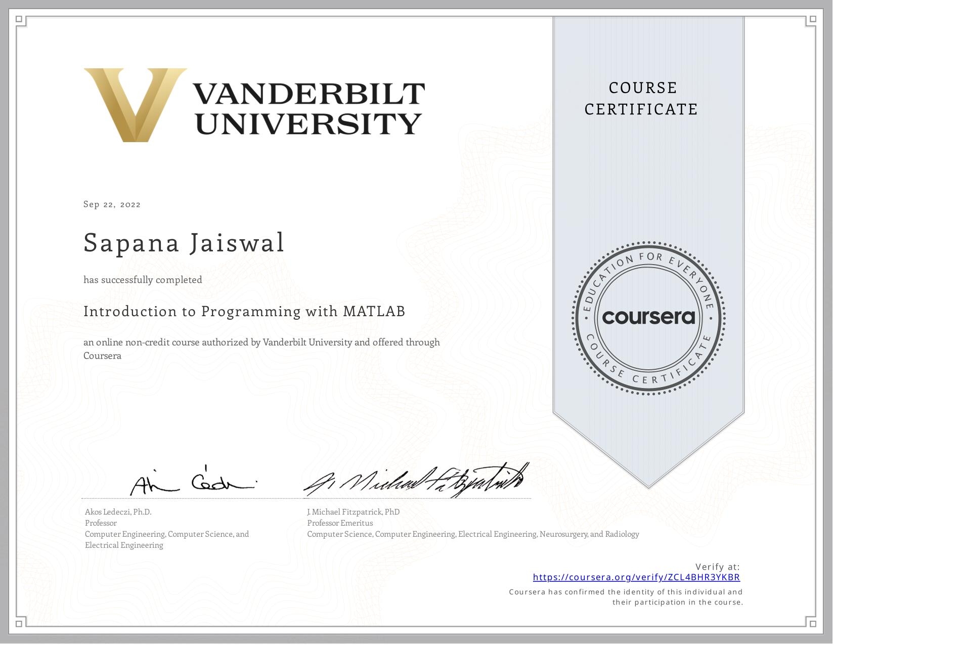 View certificate for Sapana Jaiswal, Introduction to Programming with MATLAB, an online non-credit course authorized by Vanderbilt University and offered through Coursera
