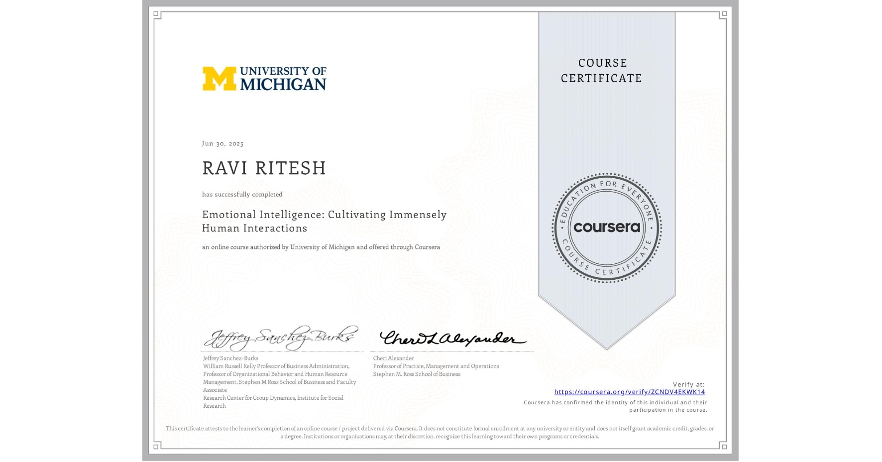 View certificate for RAVI RITESH, Emotional Intelligence: Cultivating Immensely Human Interactions, an online non-credit course authorized by University of Michigan and offered through Coursera