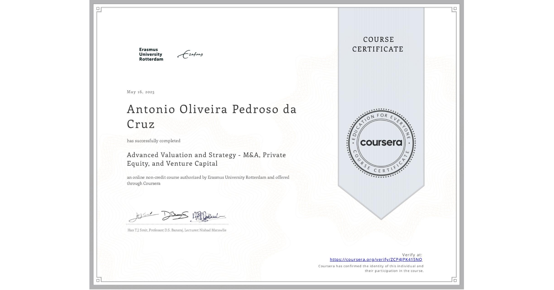 View certificate for Antonio Oliveira Pedroso da Cruz, Advanced Valuation and Strategy - M&A, Private Equity, and Venture Capital, an online non-credit course authorized by Erasmus University Rotterdam and offered through Coursera