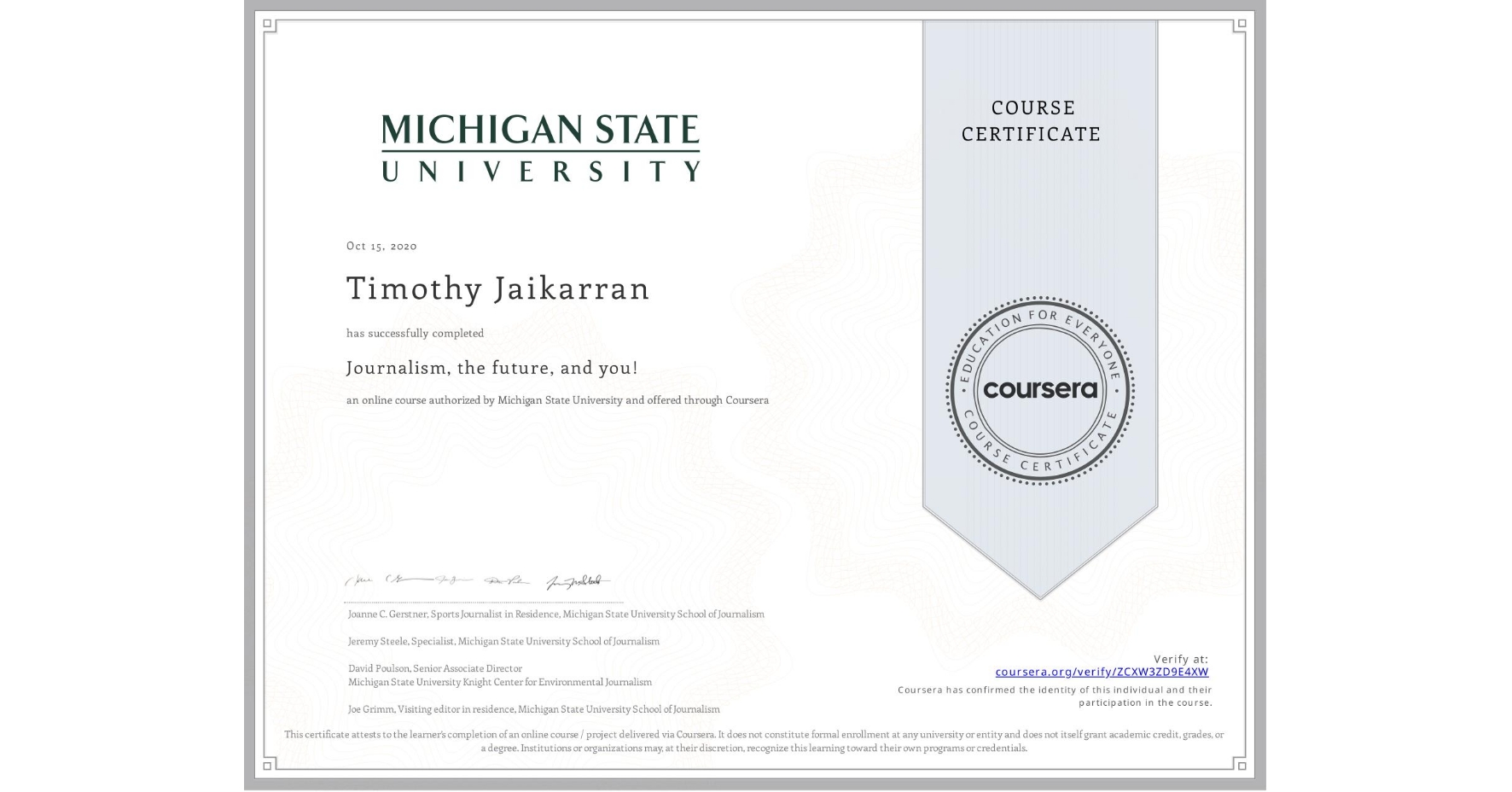 View certificate for Timothy Jaikarran, Journalism, the future, and you!, an online non-credit course authorized by Michigan State University and offered through Coursera