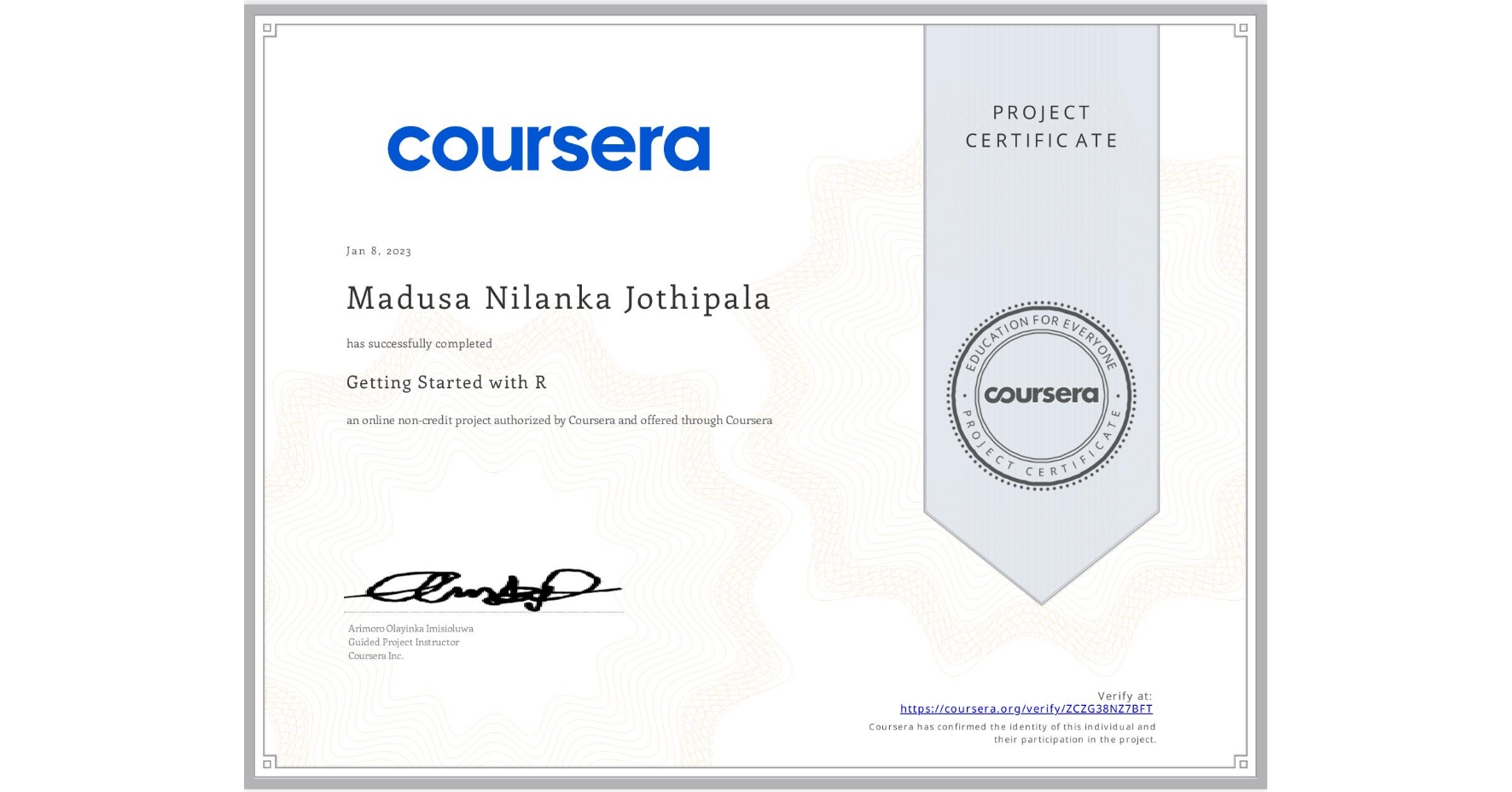 View certificate for Madusa Nilanka Jothipala      , Getting Started with R, an online non-credit course authorized by Coursera and offered through Coursera