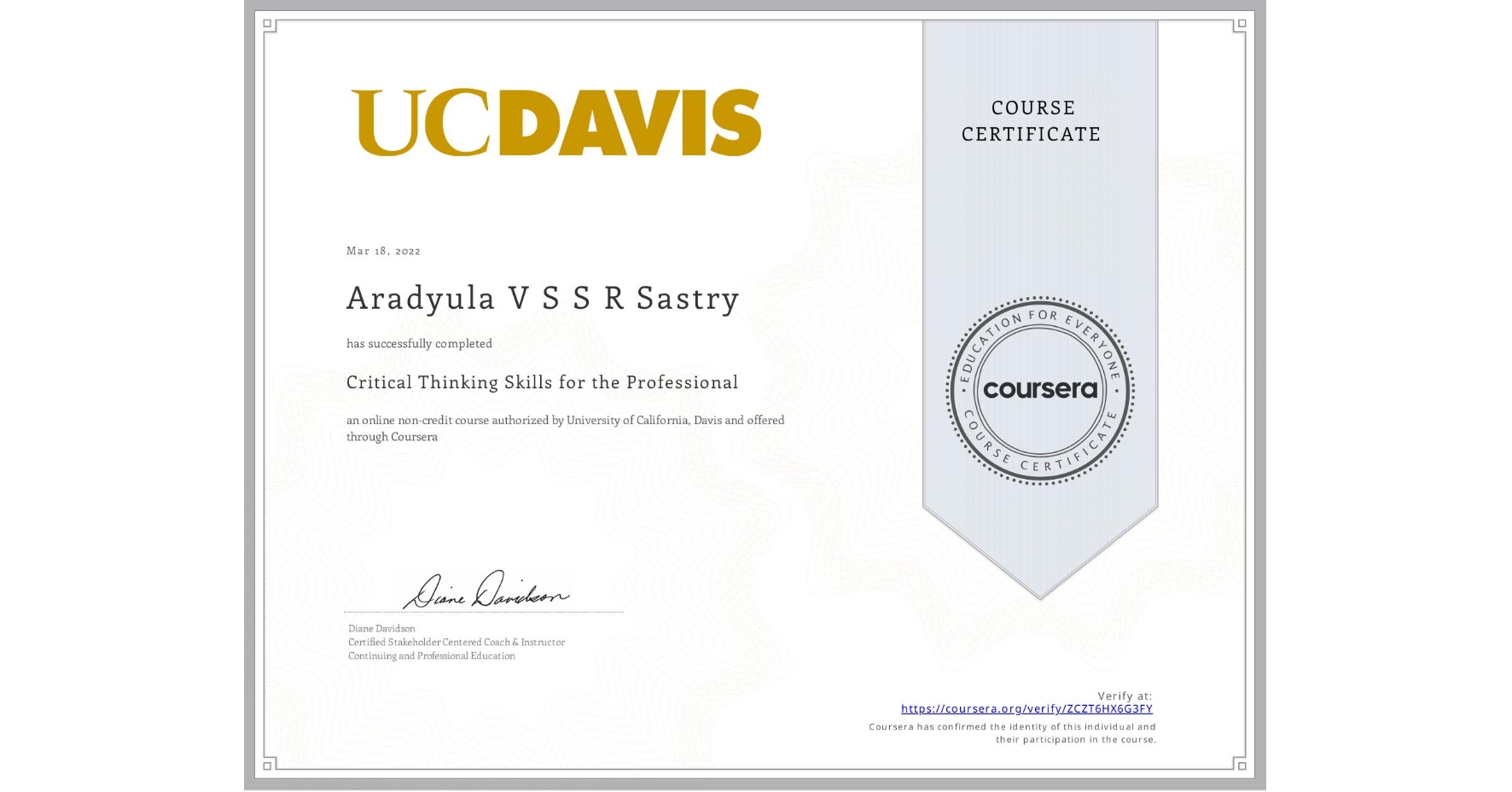 View certificate for Aradyula V S S R Sastry, Critical Thinking Skills for the Professional, an online non-credit course authorized by University of California, Davis and offered through Coursera