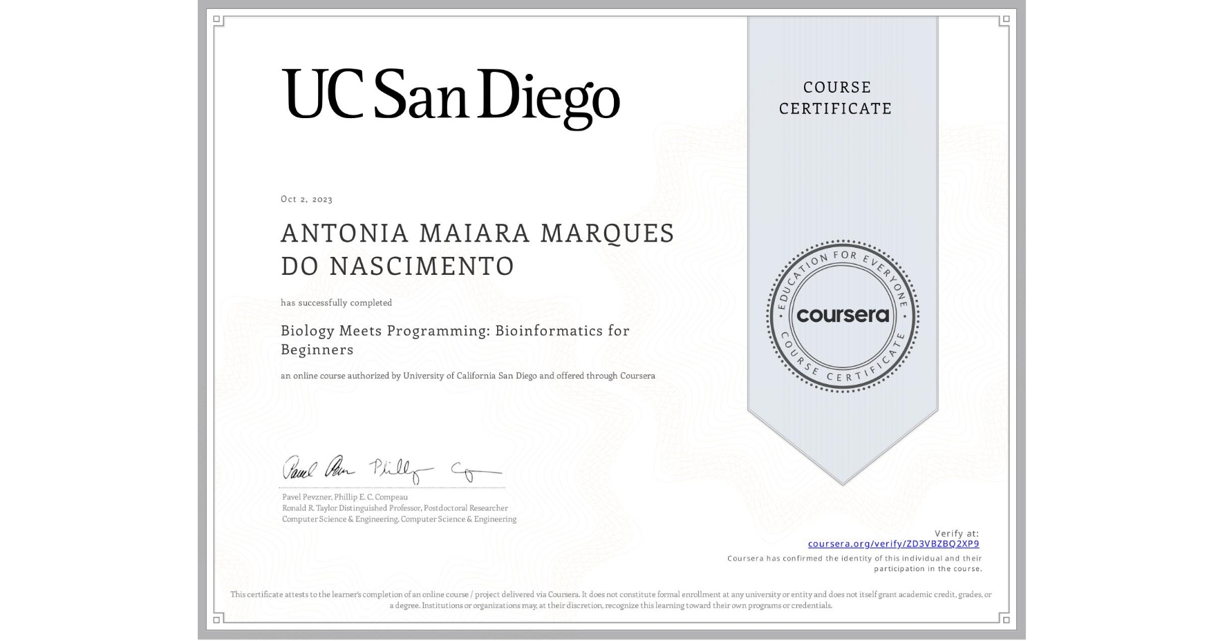 View certificate for ANTONIA MAIARA  MARQUES DO NASCIMENTO, Biology Meets Programming: Bioinformatics for Beginners, an online non-credit course authorized by University of California San Diego and offered through Coursera
