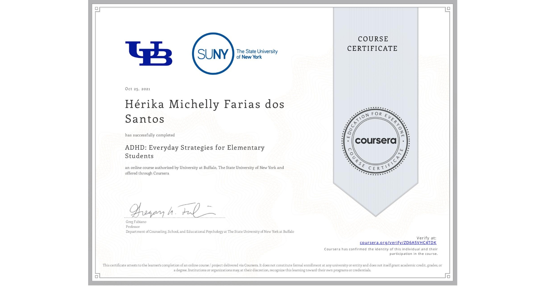 View certificate for Hérika Michelly Farias dos Santos, ADHD: Everyday Strategies for Elementary Students, an online non-credit course authorized by University at Buffalo & The State University of New York and offered through Coursera