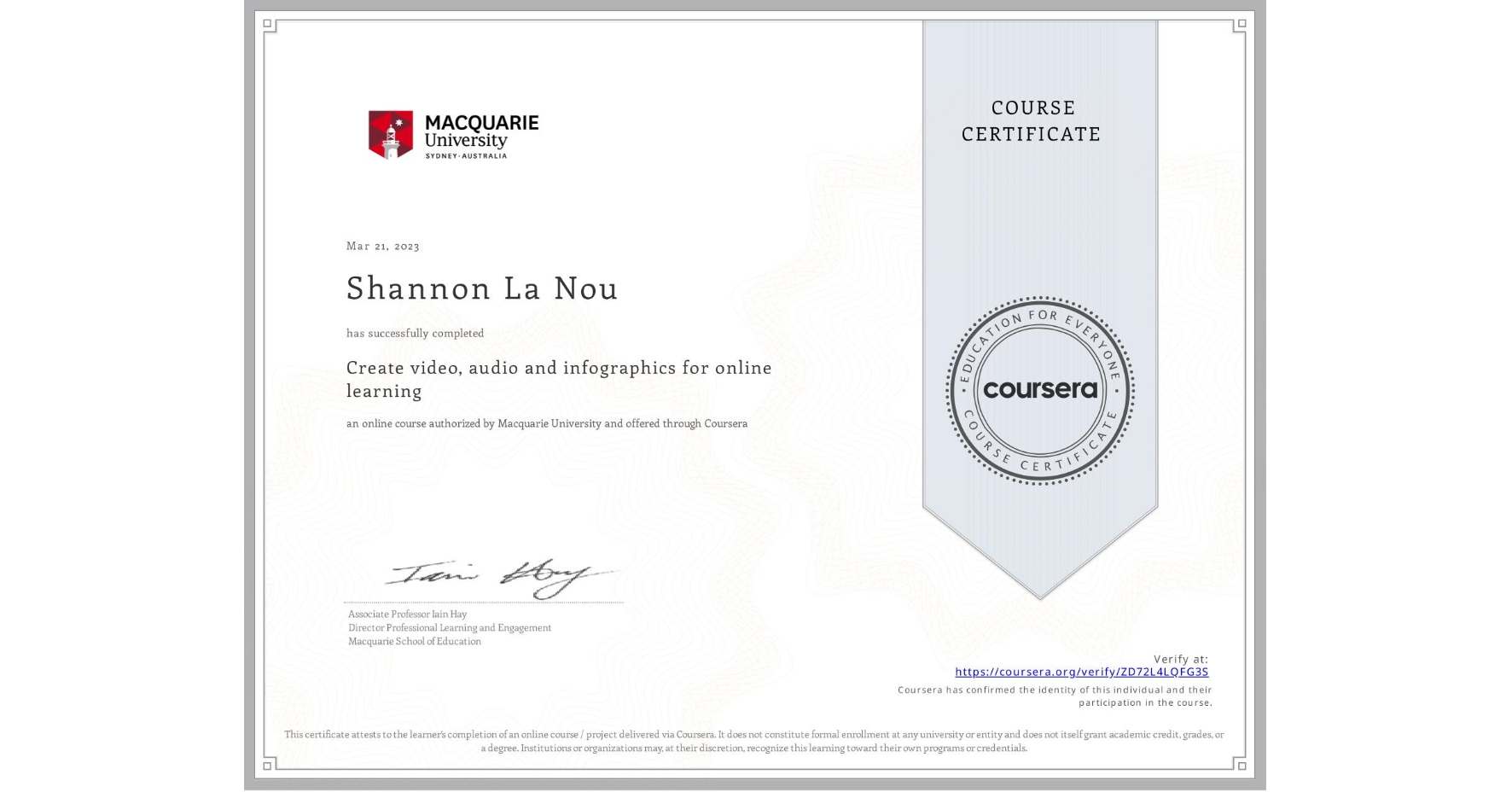View certificate for Shannon La Nou, Create video, audio and infographics for online learning , an online non-credit course authorized by Macquarie University and offered through Coursera