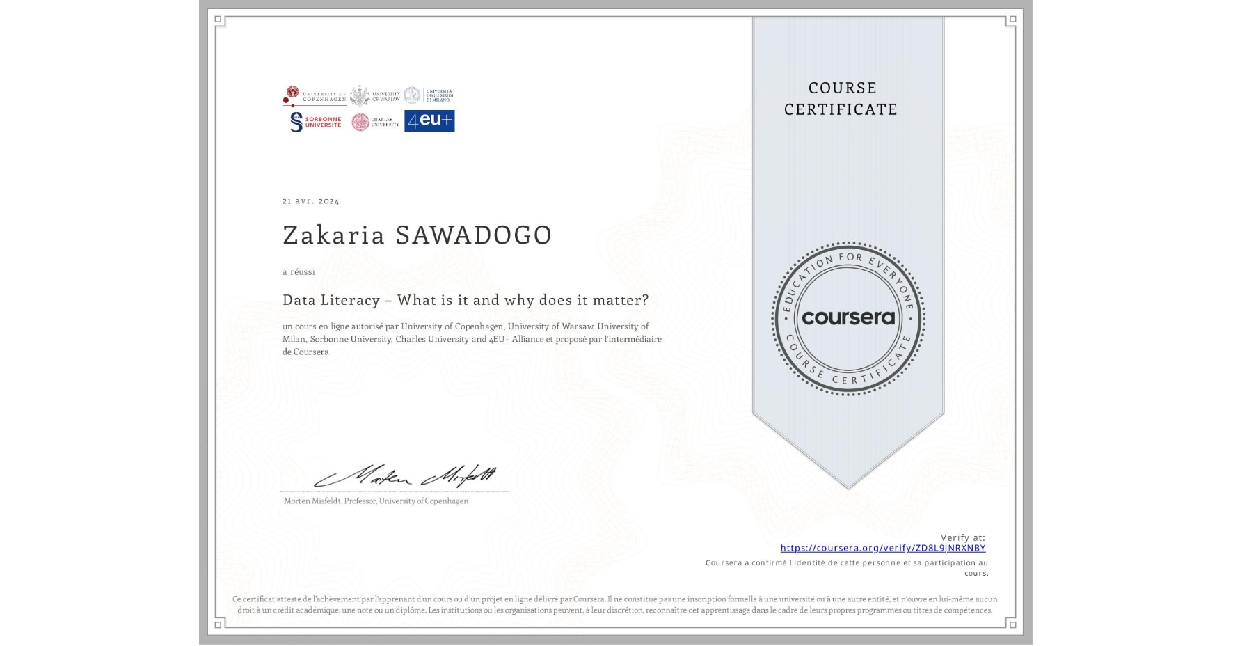 View certificate for Zakaria SAWADOGO, Data Literacy – What is it and why does it matter?, an online non-credit course authorized by University of Copenhagen, University of Warsaw, University of Milan, Sorbonne University, Charles University & 4EU+ Alliance and offered through Coursera