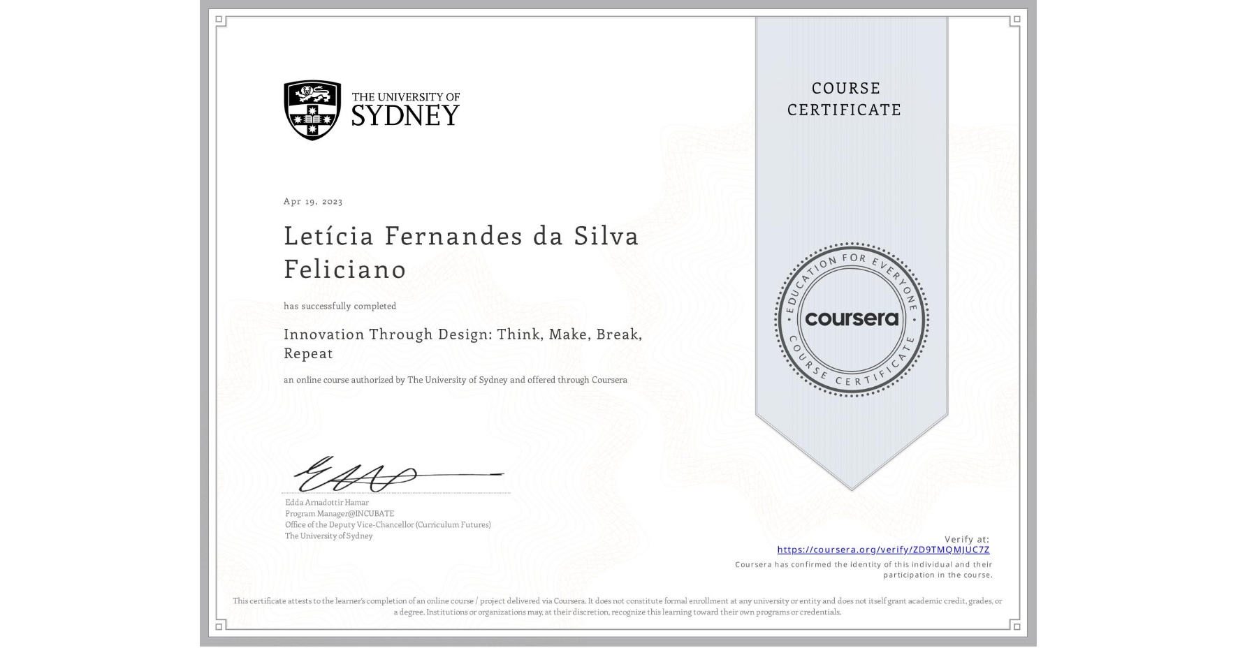 View certificate for Letícia Fernandes da Silva Feliciano, Innovation Through Design: Think, Make, Break, Repeat, an online non-credit course authorized by The University of Sydney and offered through Coursera