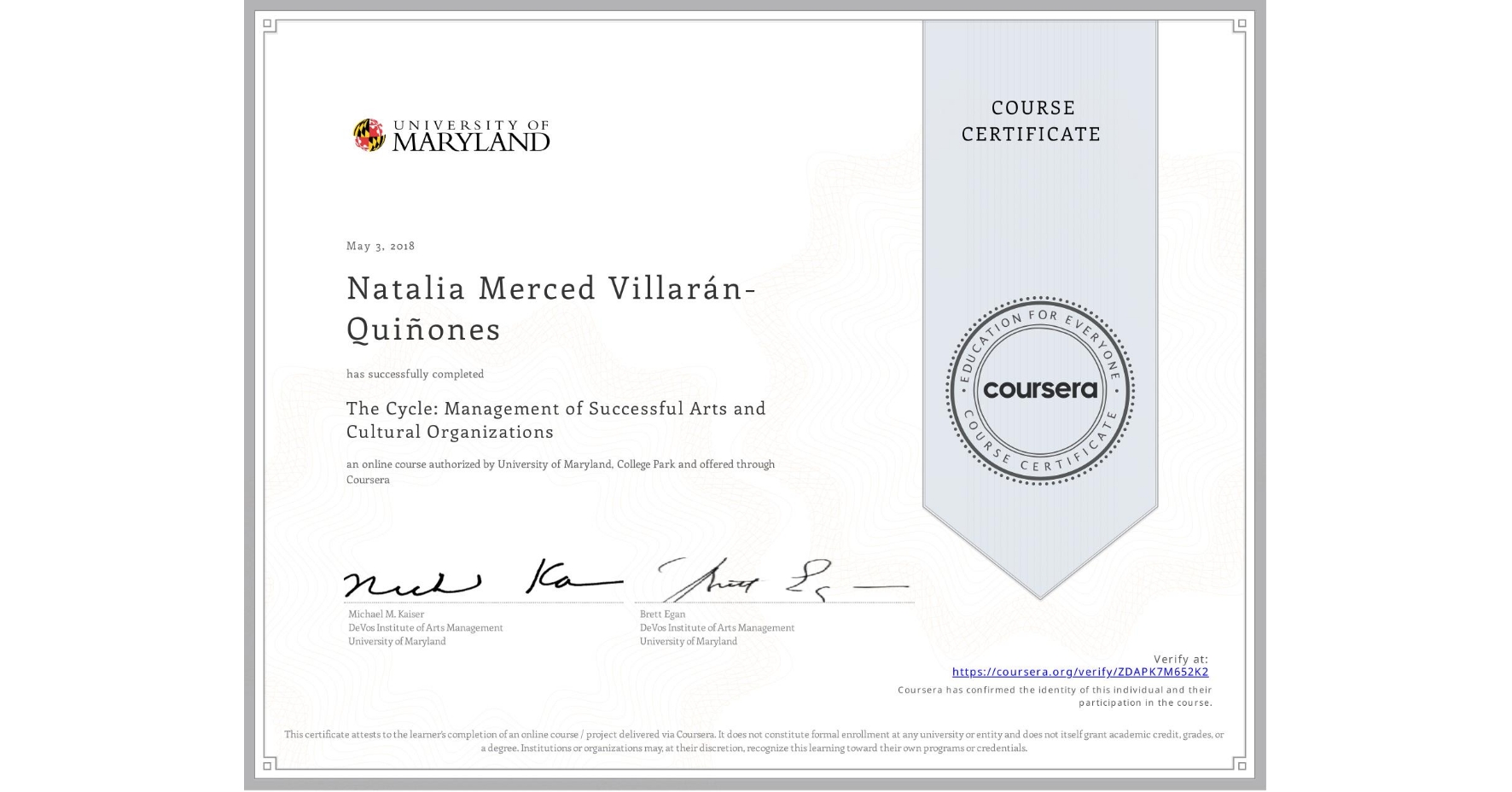 View certificate for Natalia Merced Villarán-Quiñones, The Cycle: Management of Successful Arts and Cultural Organizations, an online non-credit course authorized by University of Maryland, College Park and offered through Coursera