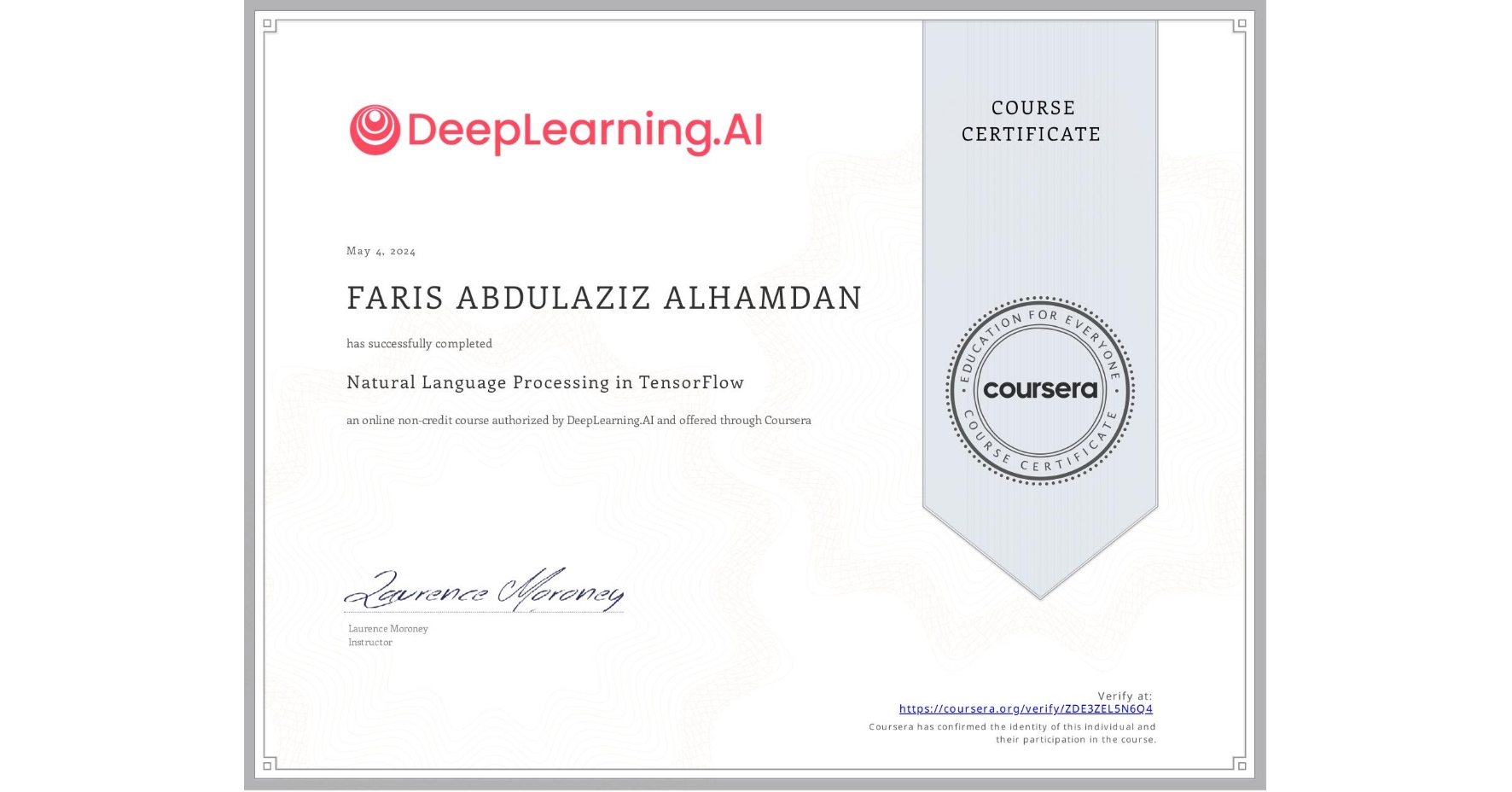 View certificate for FARIS ABDULAZIZ ALHAMDAN, Natural Language Processing in TensorFlow, an online non-credit course authorized by DeepLearning.AI and offered through Coursera