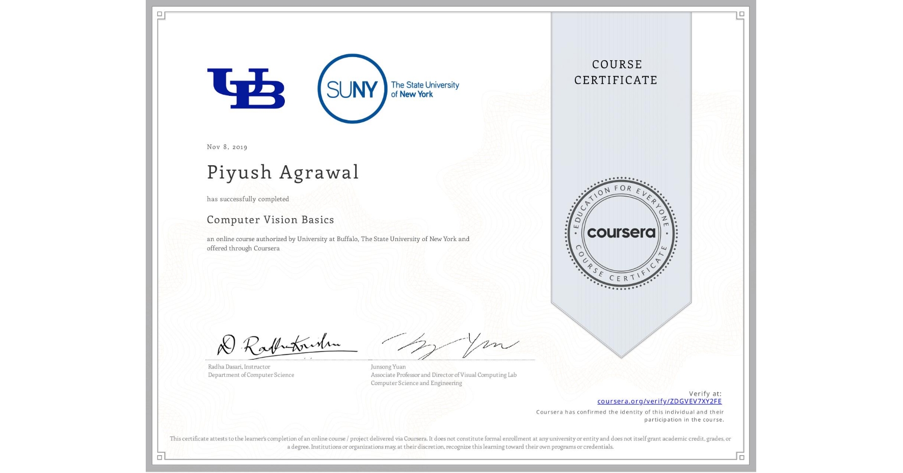 View certificate for Piyush Agrawal, Computer Vision Basics, an online non-credit course authorized by University at Buffalo & The State University of New York and offered through Coursera