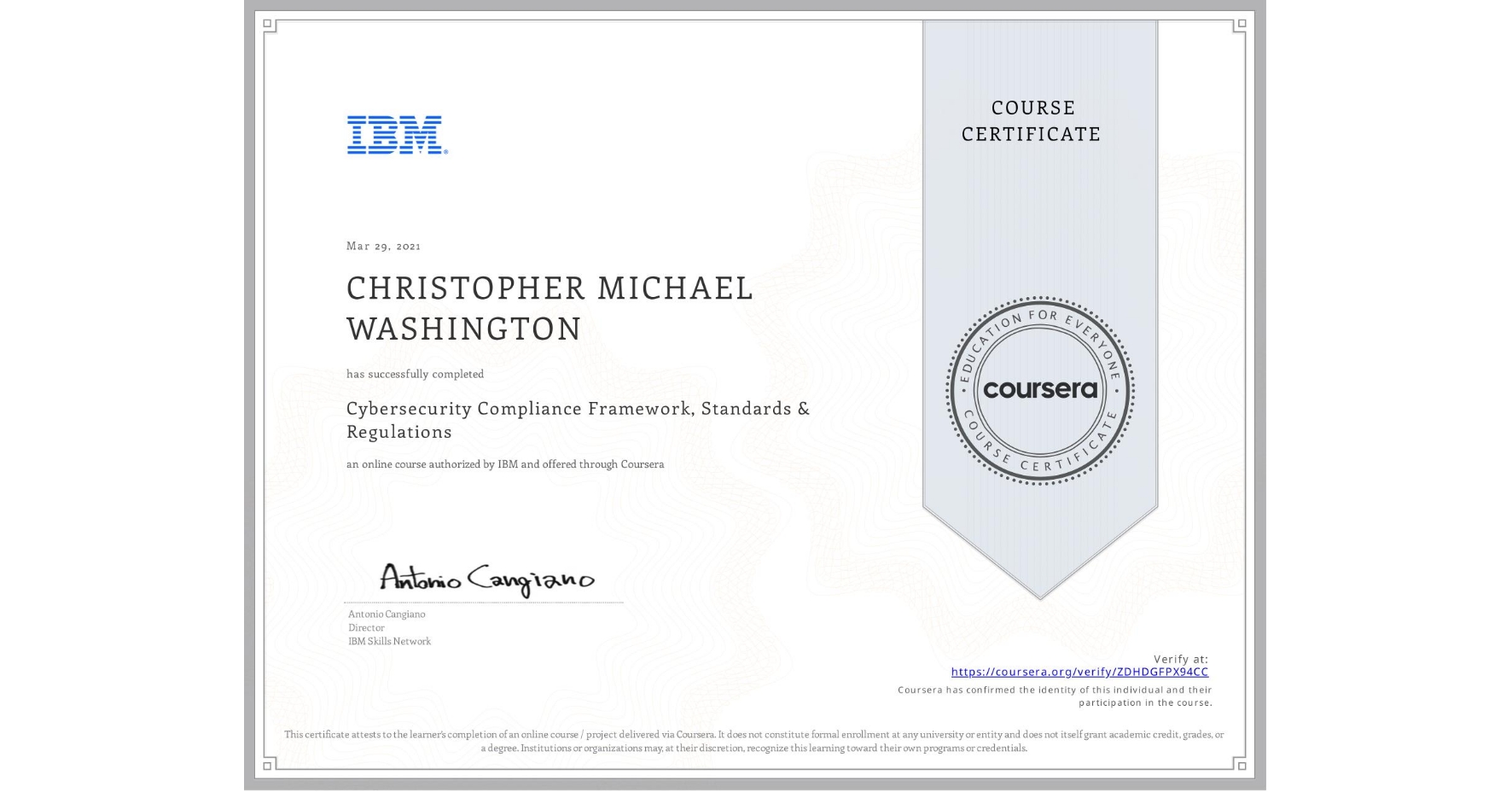 View certificate for CHRISTOPHER MICHAEL WASHINGTON, Cybersecurity Compliance Framework, Standards & Regulations, an online non-credit course authorized by IBM and offered through Coursera