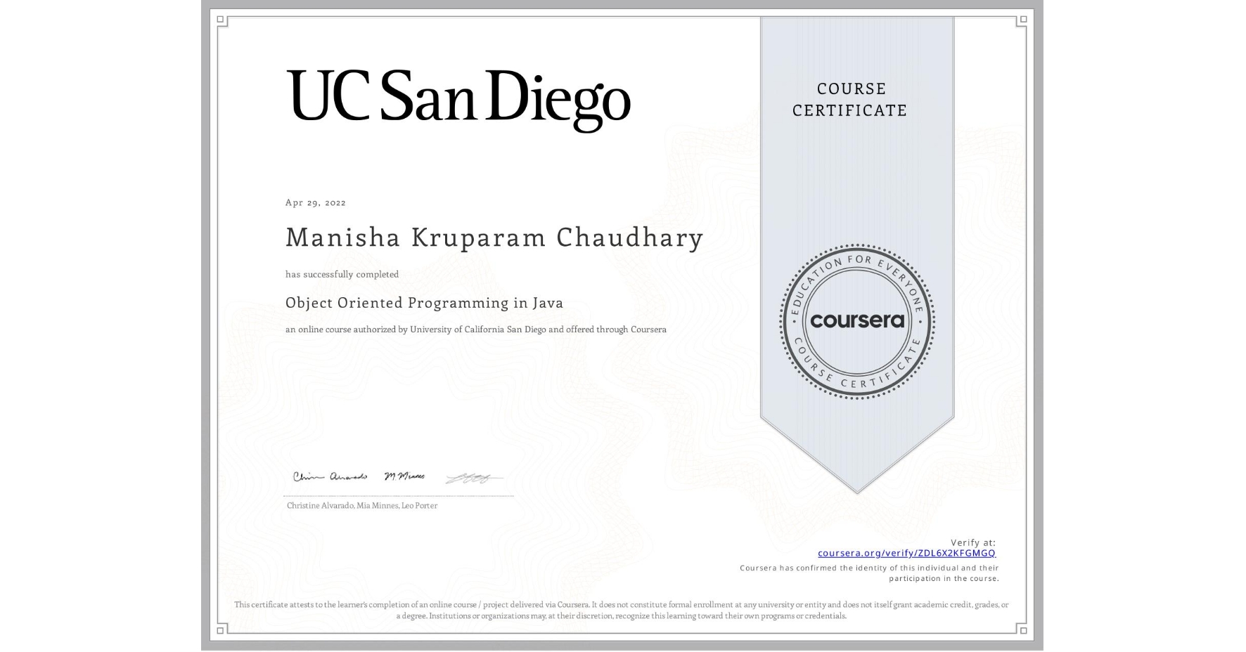 View certificate for Manisha Kruparam Chaudhary, Object Oriented Programming in Java, an online non-credit course authorized by University of California San Diego and offered through Coursera