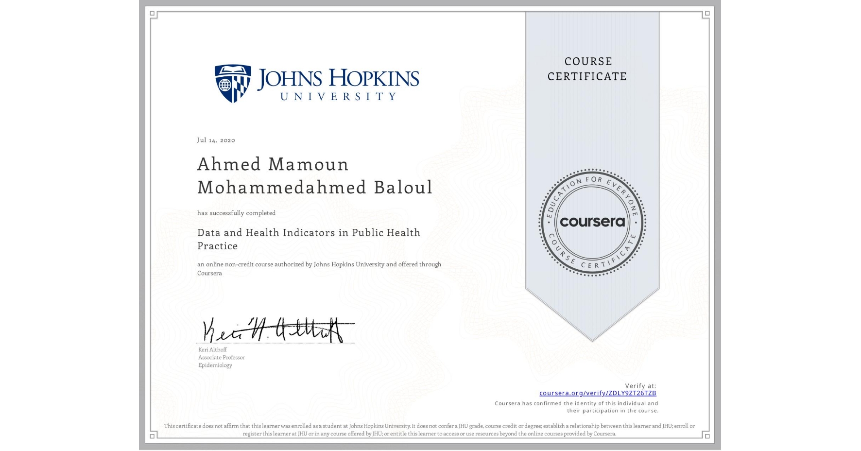 View certificate for Ahmed Mamoun Mohammedahmed Baloul, Data and Health Indicators in Public Health Practice, an online non-credit course authorized by Johns Hopkins University and offered through Coursera