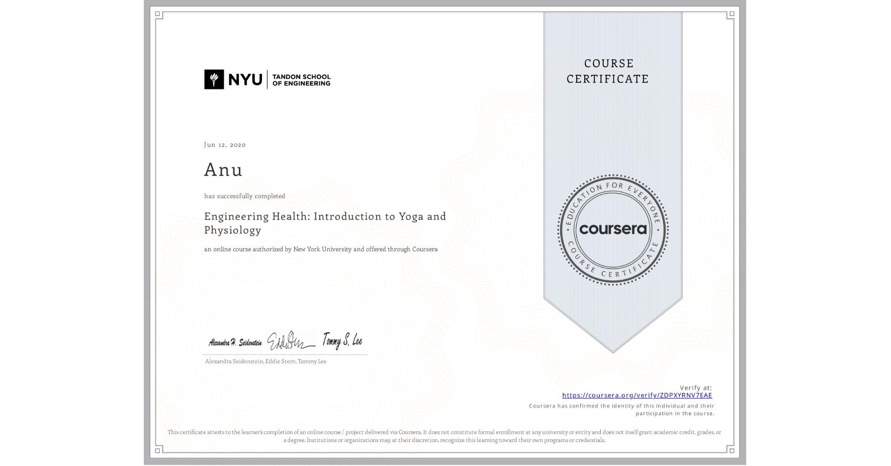 View certificate for Anu , Engineering Health: Introduction to Yoga and Physiology, an online non-credit course authorized by New York University and offered through Coursera