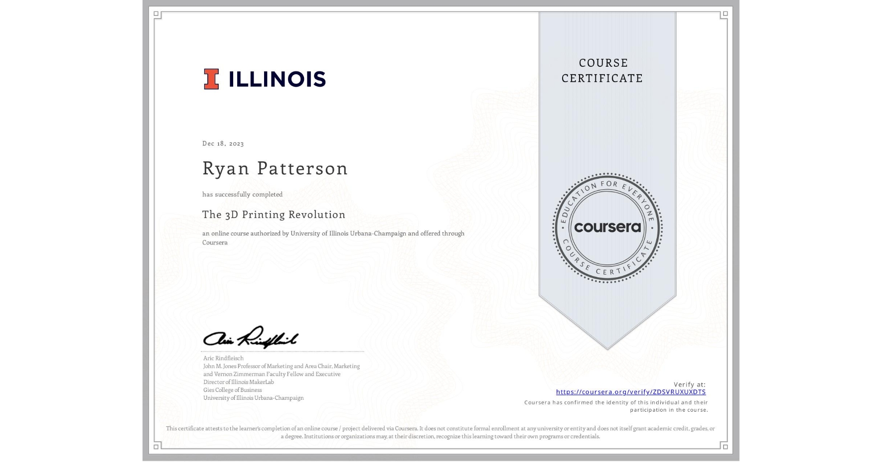 View certificate for Ryan Patterson, The 3D Printing Revolution, an online non-credit course authorized by University of Illinois Urbana-Champaign and offered through Coursera