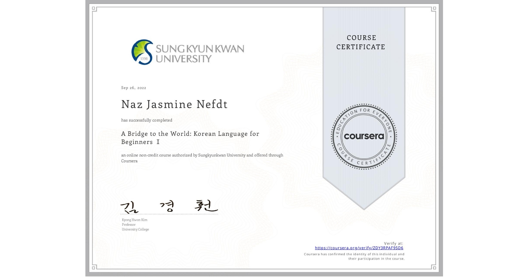 View certificate for Naz Jasmine Nefdt, A Bridge to the World: Korean Language for Beginners Ⅰ, an online non-credit course authorized by Sungkyunkwan University and offered through Coursera
