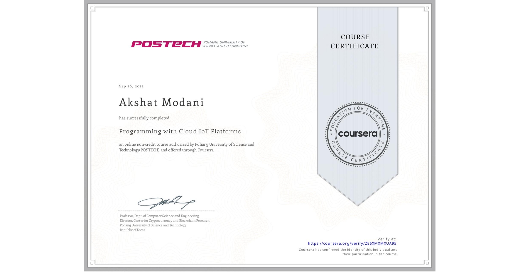 View certificate for Akshat Modani, Programming with Cloud IoT Platforms, an online non-credit course authorized by Pohang University of Science and Technology(POSTECH) and offered through Coursera