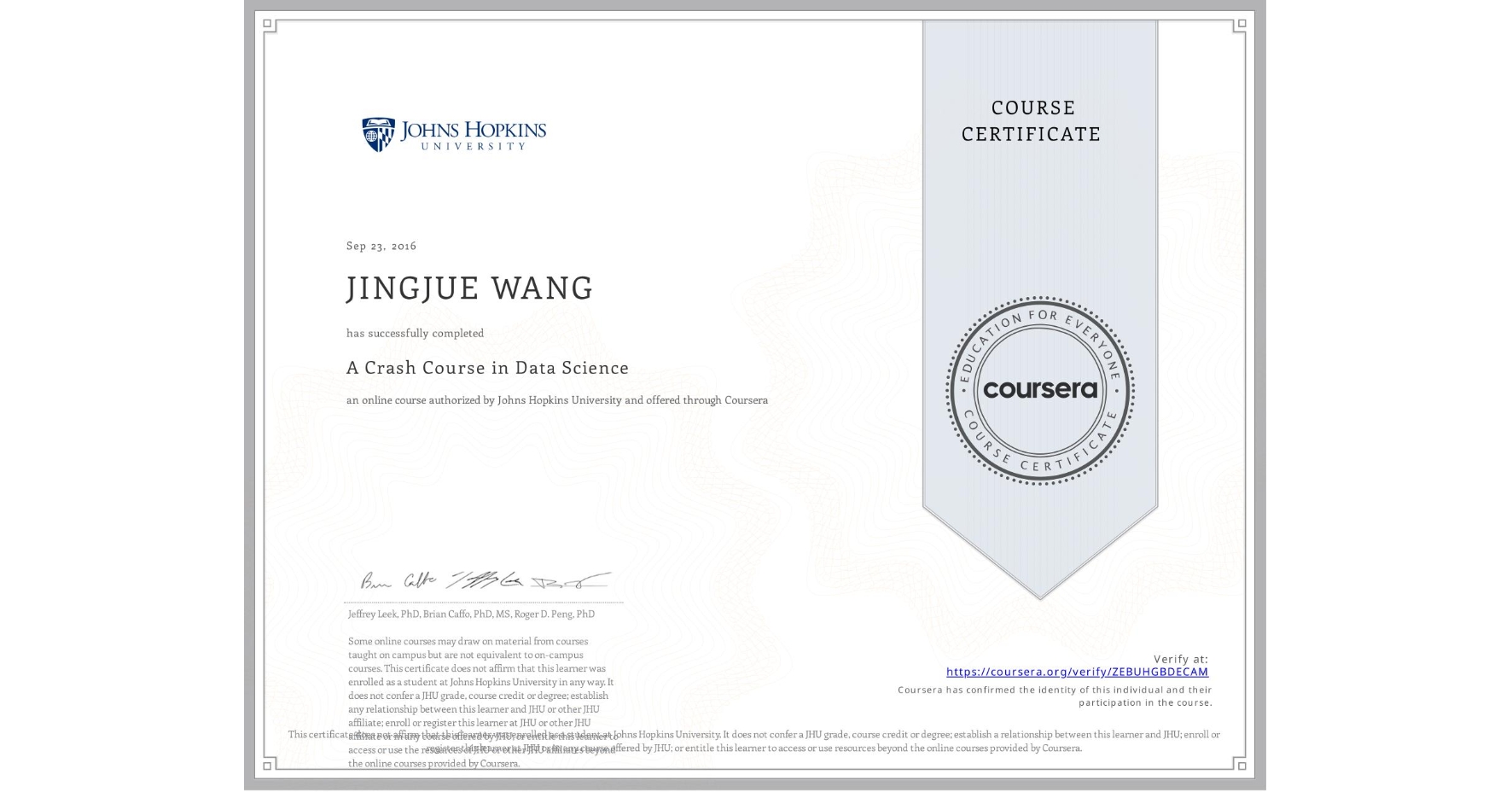 View certificate for JINGJUE WANG, A Crash Course in Data Science, an online non-credit course authorized by Johns Hopkins University and offered through Coursera