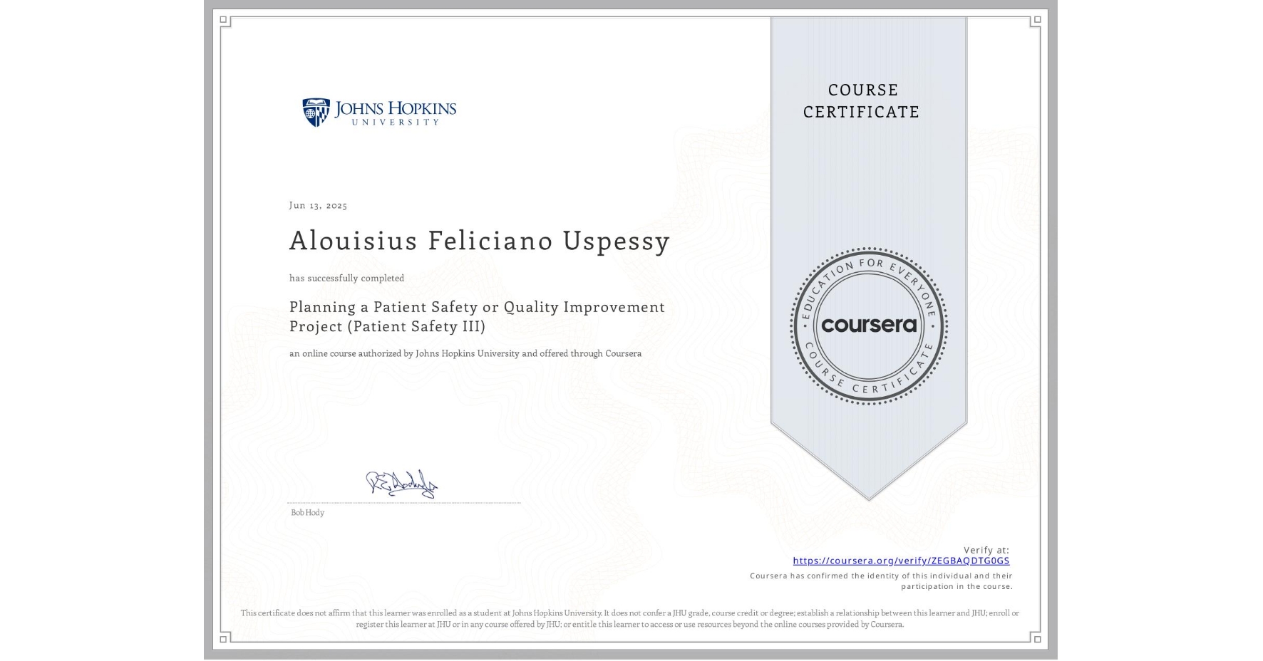View certificate for Alouisius Feliciano Uspessy, Planning a Patient Safety or Quality Improvement Project (Patient Safety III), an online non-credit course authorized by Johns Hopkins University and offered through Coursera