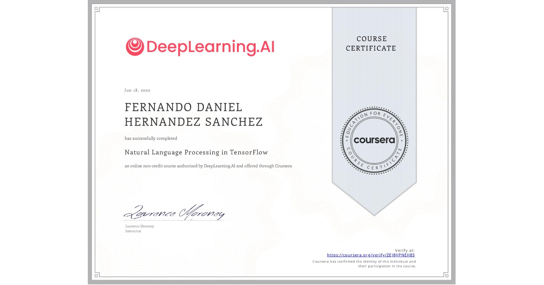 View certificate for FERNANDO DANIEL HERNANDEZ SANCHEZ, Natural Language Processing in TensorFlow, an online non-credit course authorized by DeepLearning.AI and offered through Coursera