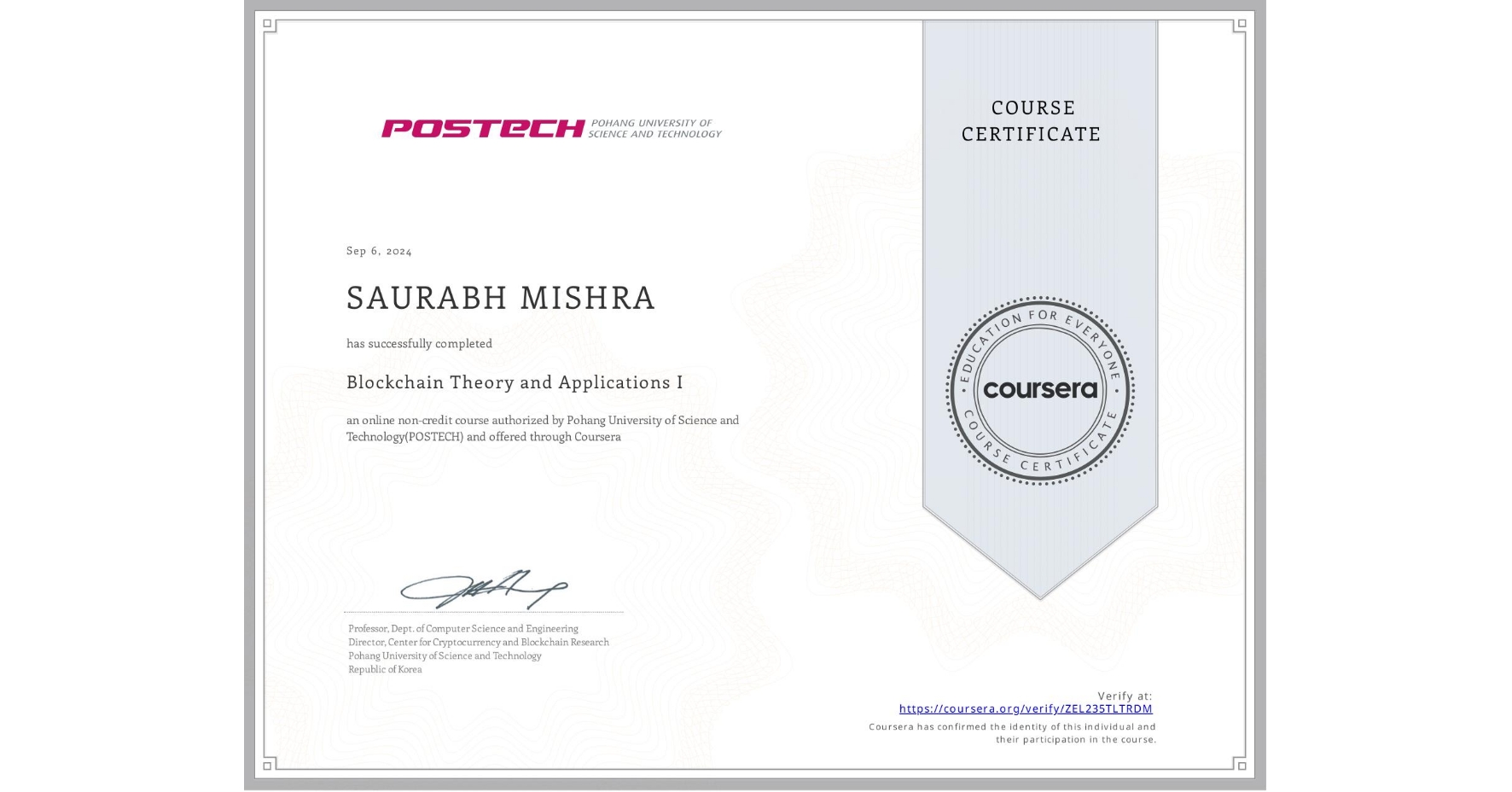 View certificate for SAURABH MISHRA, Blockchain Theory and Applications I, an online non-credit course authorized by Pohang University of Science and Technology(POSTECH) and offered through Coursera