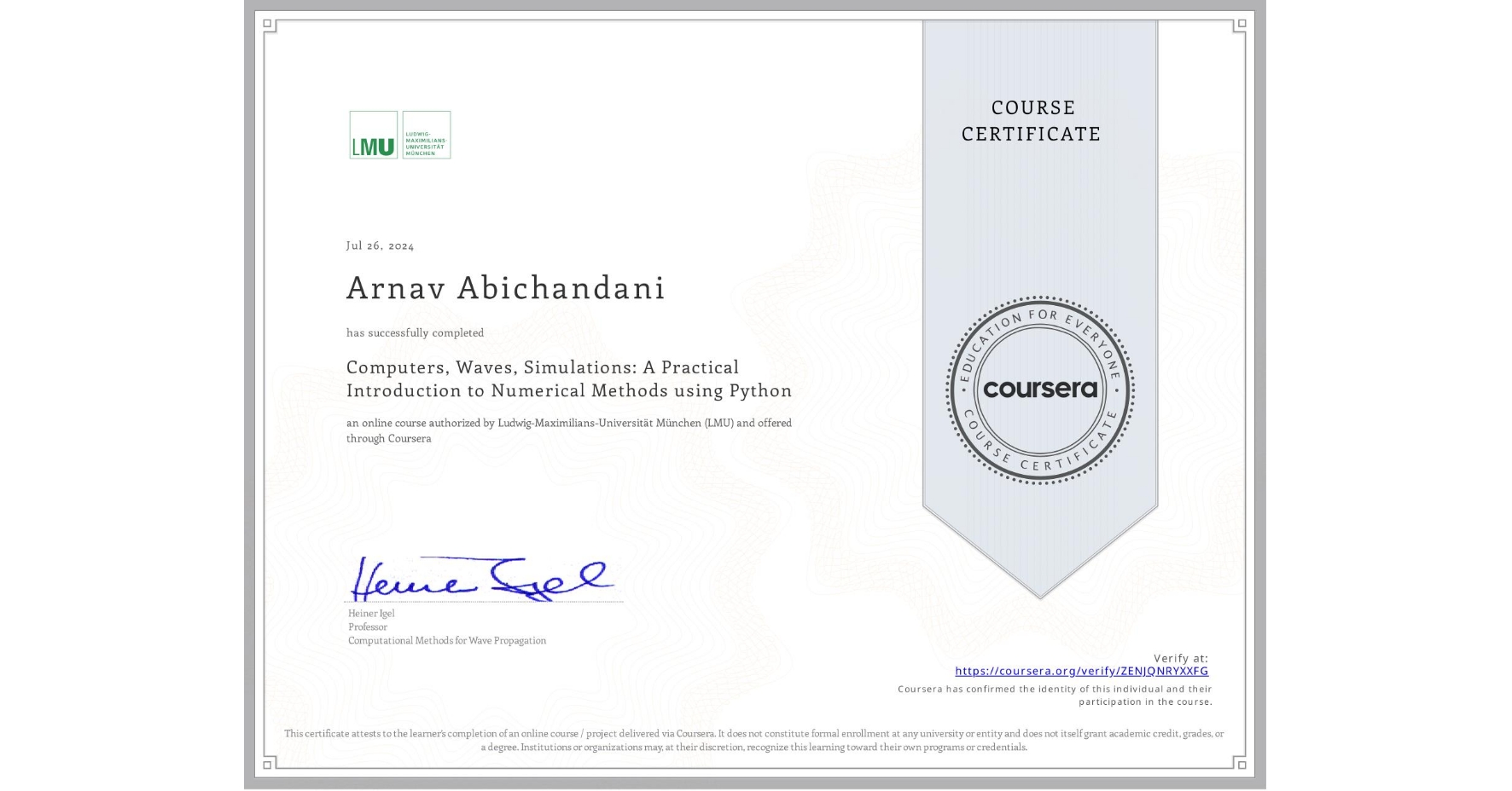 View certificate for Arnav Abichandani, Computers, Waves, Simulations: A Practical Introduction to Numerical Methods using Python, an online non-credit course authorized by Ludwig-Maximilians-Universität München (LMU) and offered through Coursera