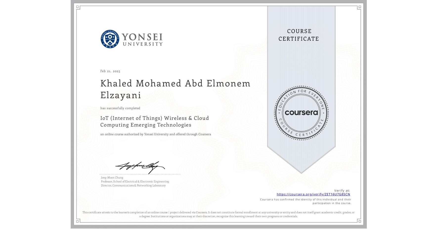 View certificate for Khaled Mohamed Abd Elmonem Elzayani, IoT (Internet of Things) Wireless & Cloud Computing Emerging Technologies, an online non-credit course authorized by Yonsei University and offered through Coursera