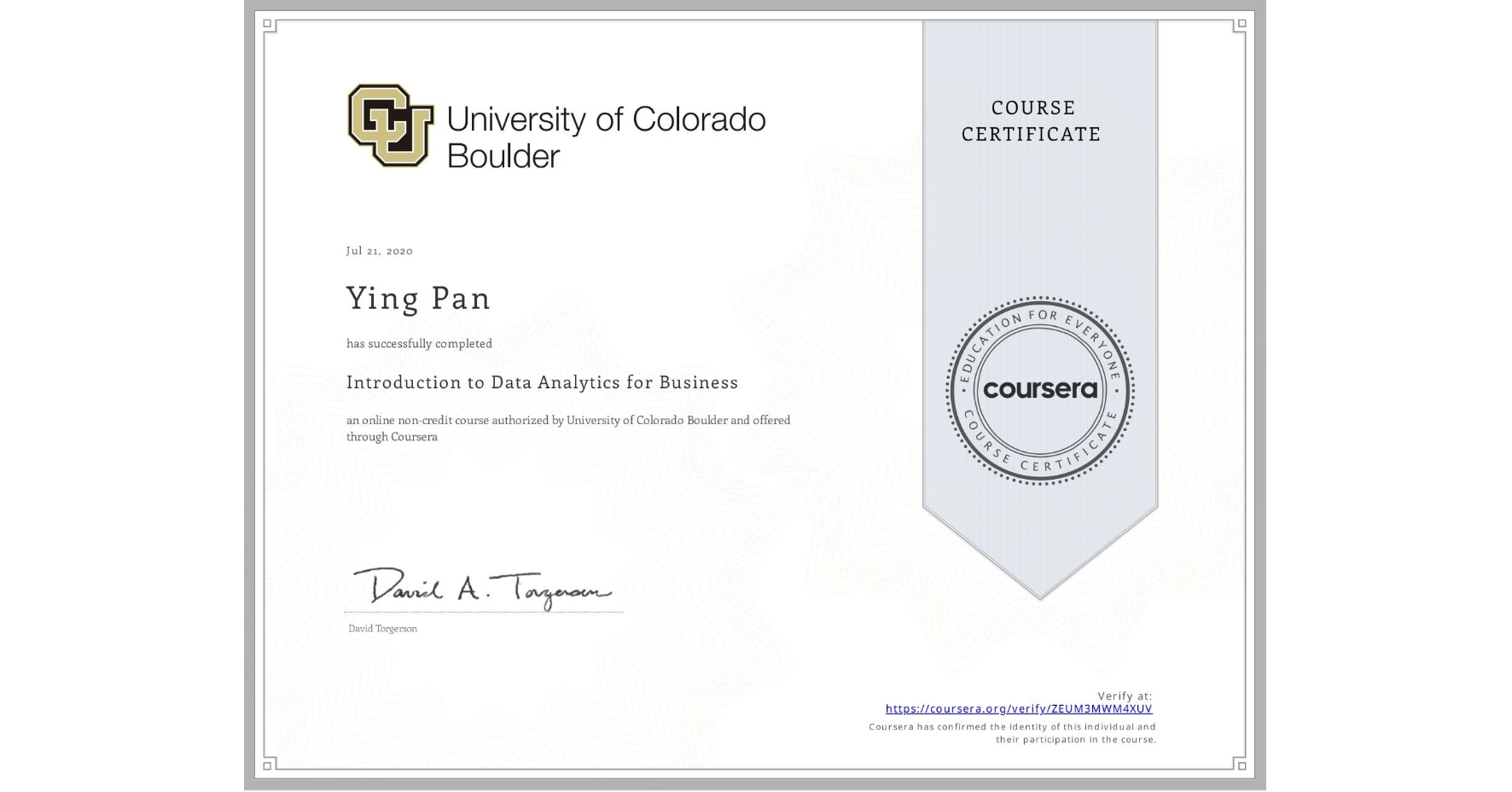View certificate for Ying Pan, Introduction to Data Analytics for Business, an online non-credit course authorized by University of Colorado Boulder and offered through Coursera