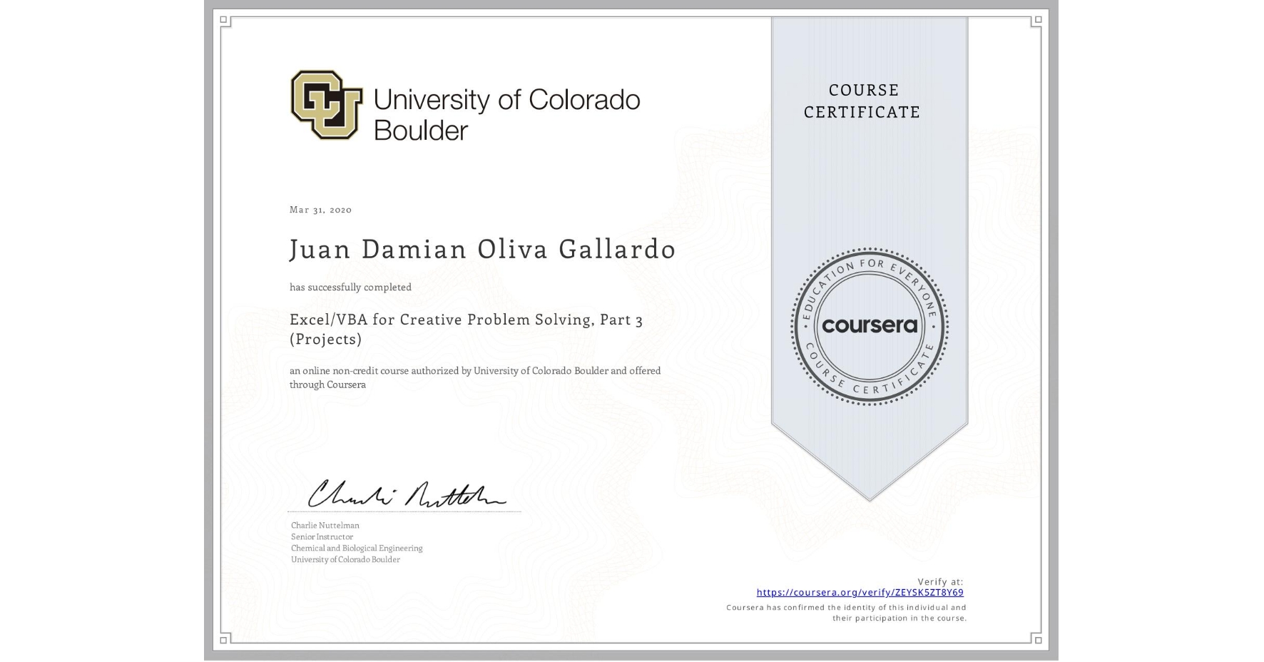 View certificate for Juan Damian Oliva Gallardo, Excel/VBA for Creative Problem Solving, Part 3 (Projects), an online non-credit course authorized by University of Colorado Boulder and offered through Coursera