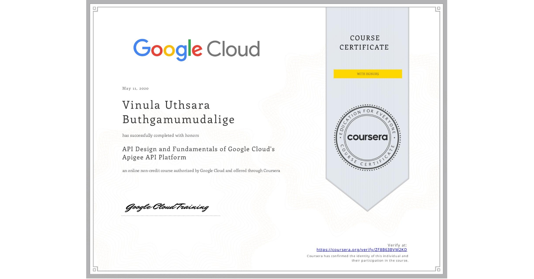 View certificate for Vinula Uthsara Buthgamumudalige, API Design and Fundamentals of Google Cloud's Apigee API Platform, an online non-credit course authorized by Google Cloud and offered through Coursera