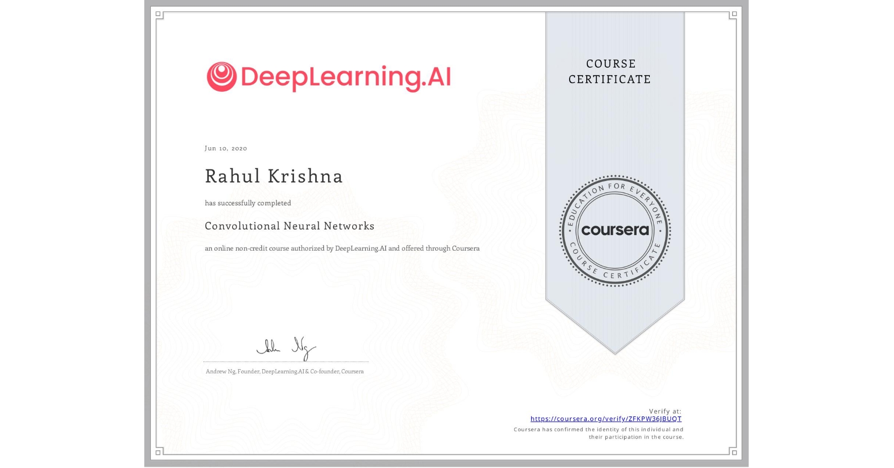 View certificate for Rahul Krishna, Convolutional Neural Networks, an online non-credit course authorized by DeepLearning.AI and offered through Coursera
