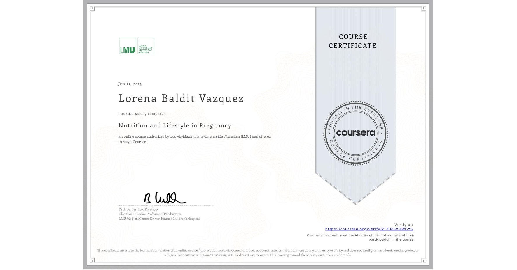 View certificate for Lorena Baldit Vazquez, Nutrition and Lifestyle in Pregnancy, an online non-credit course authorized by Ludwig-Maximilians-Universität München (LMU) and offered through Coursera