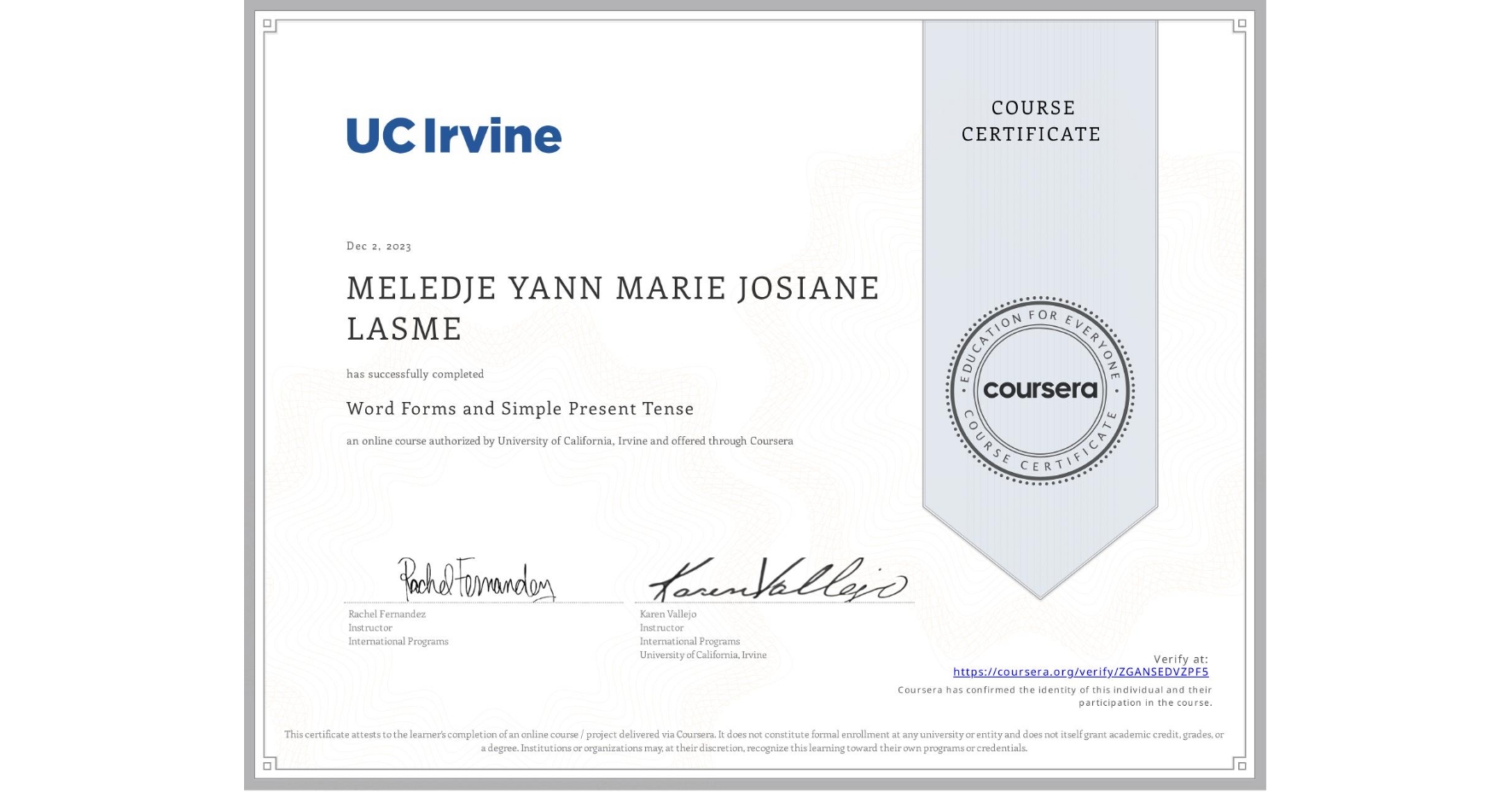 View certificate for MELEDJE YANN MARIE JOSIANE LASME, Word Forms and Simple Present Tense, an online non-credit course authorized by University of California, Irvine and offered through Coursera