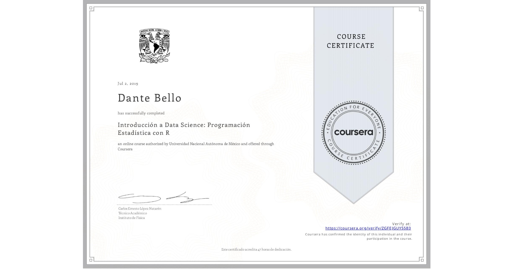 View certificate for Dante Bello, Introducción a Data Science: Programación Estadística con R, an online non-credit course authorized by Universidad Nacional Autónoma de México and offered through Coursera